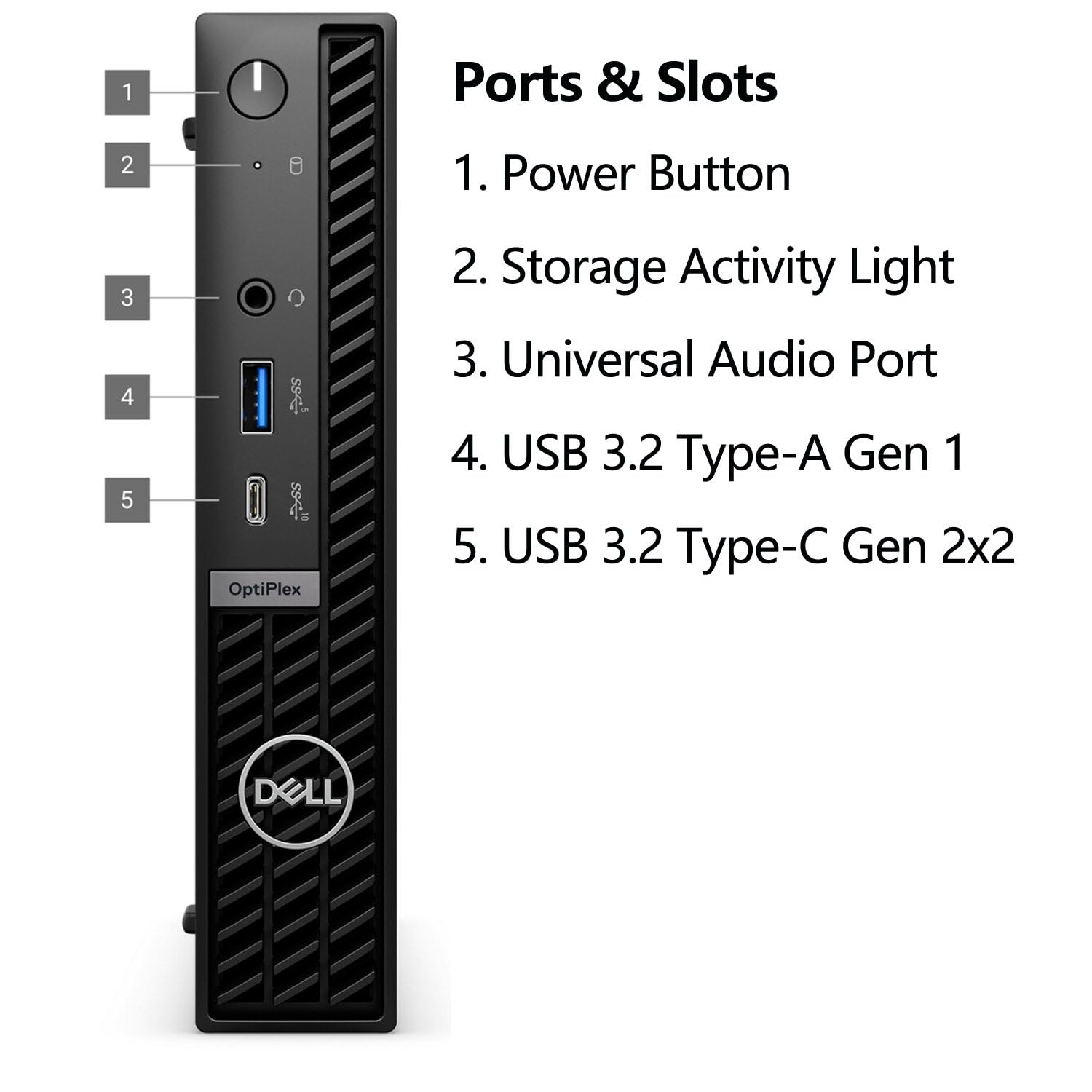 Ports & Slots

1. Power Button  
2. Storage Activity Light  
3. Universal Audio Port  
4. USB 3.2 Type-A Gen 1  
5. USB 3.2 Type-C Gen 2x2