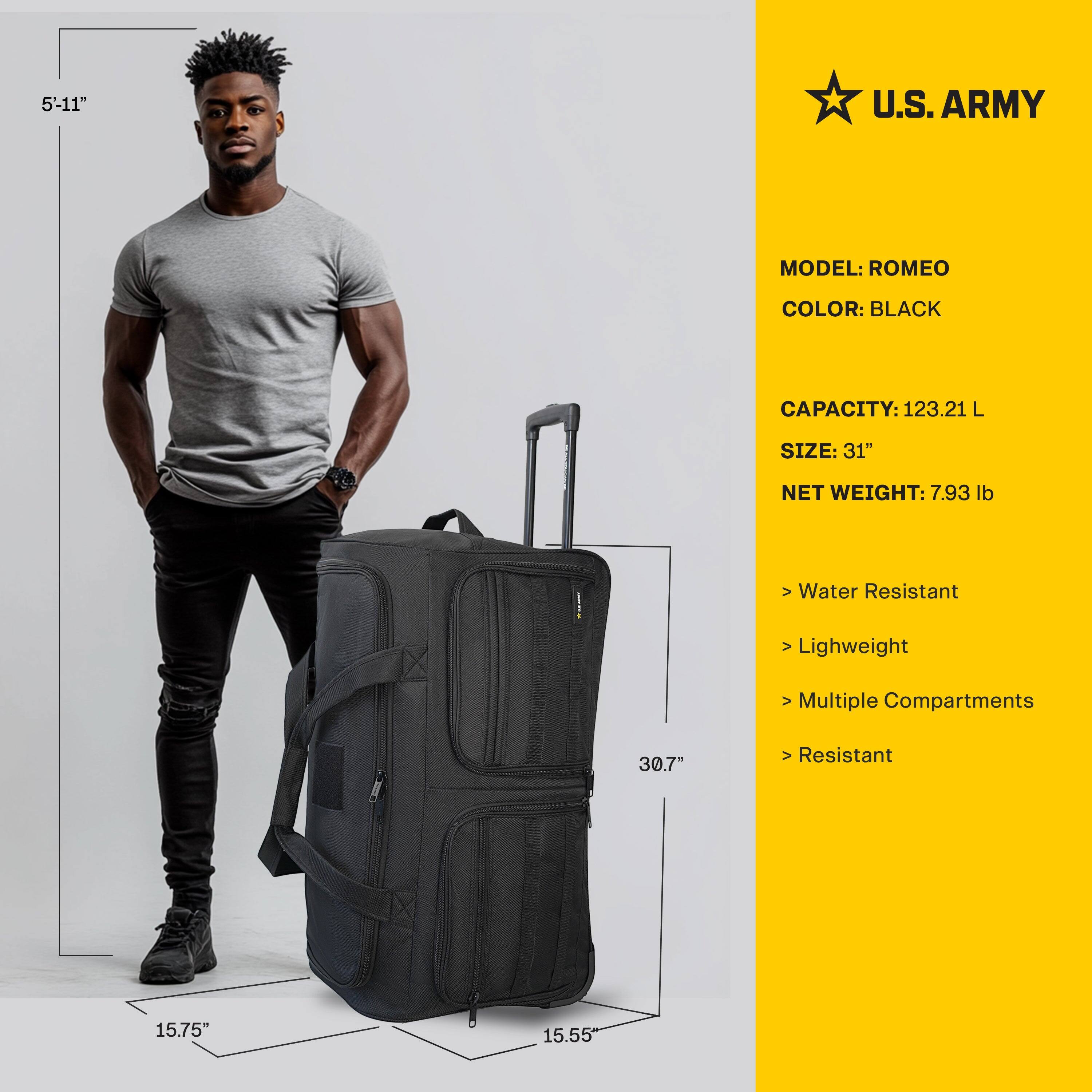 U.S. ARMY

MODEL: ROMEO  
COLOR: BLACK  

CAPACITY: 123.21 L  
SIZE: 31"  
NET WEIGHT: 7.93 lb  

- Water Resistant  
- Lightweight  
- Multiple Compartments  
- Resistant  

5'-11"  
30.7"  
15.75"  
15.55"