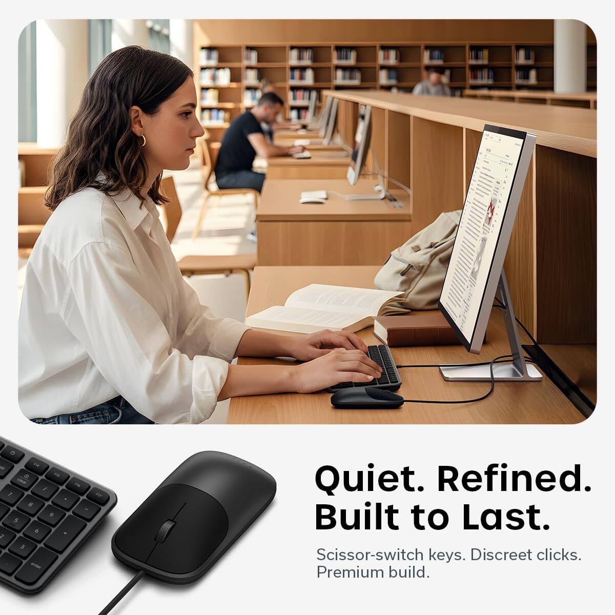 Quiet. Refined. Built to Last.  
Scissor-switch keys. Discreet clicks. Premium build.