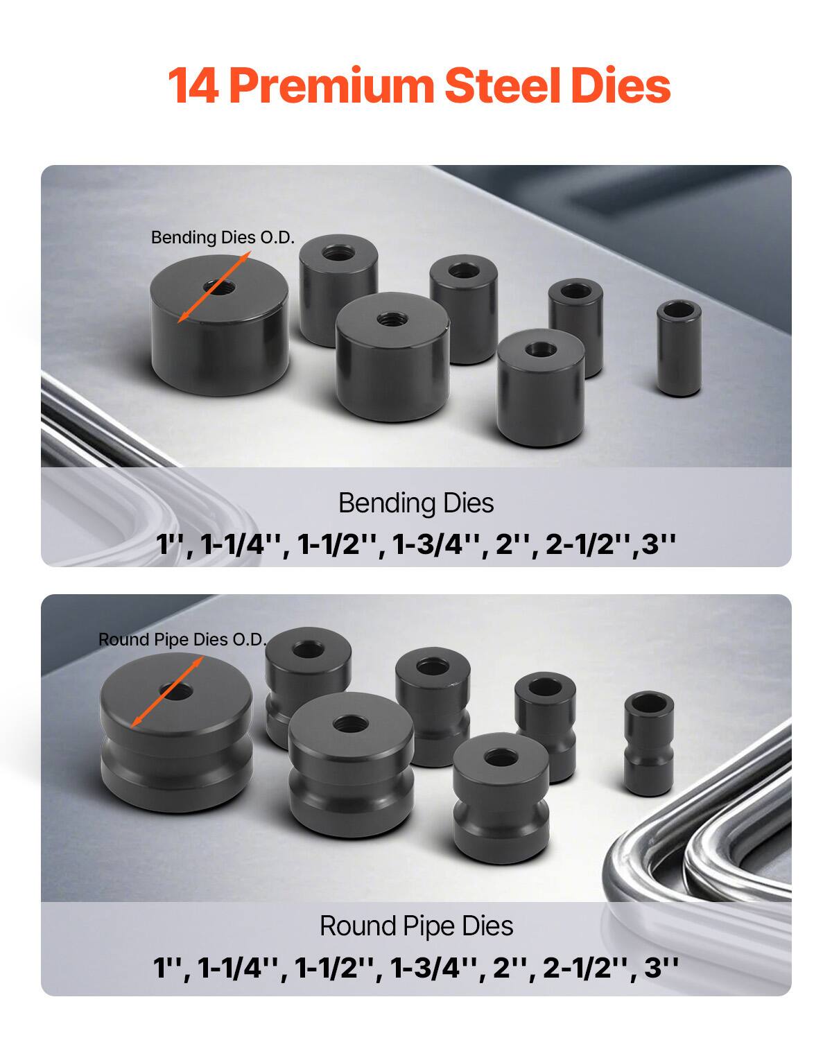 14 Premium Steel Dies

Bending Dies O.D.
Bending Dies
1", 1-1/4", 1-1/2", 1-3/4", 2", 2-1/2", 3"

Round Pipe Dies O.D.
Round Pipe Dies
1", 1-1/4", 1-1/2", 1-3/4", 2", 2-1/2", 3"