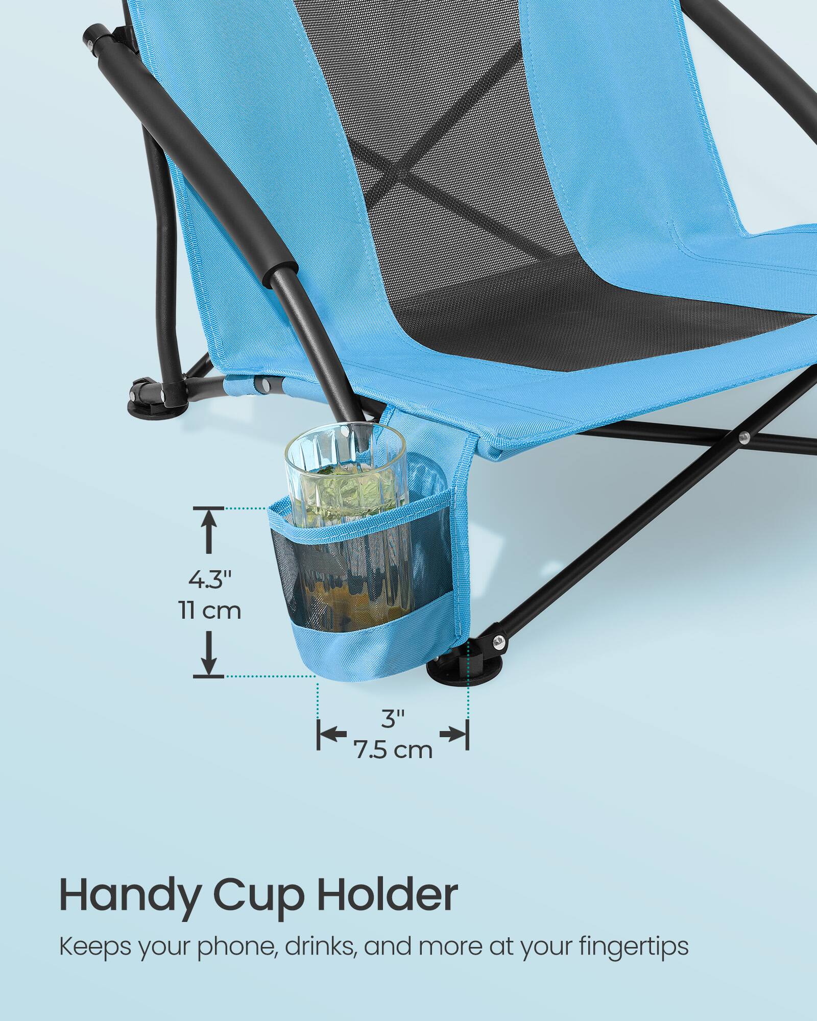 4.3" 11 cm  
3" 7.5 cm  

Handy Cup Holder  
Keeps your phone, drinks, and more at your fingertips