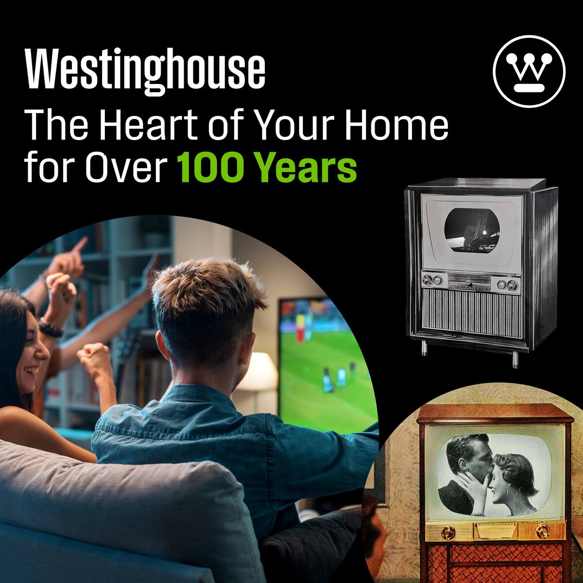 Westinghouse  
The Heart of Your Home for Over 100 Years
