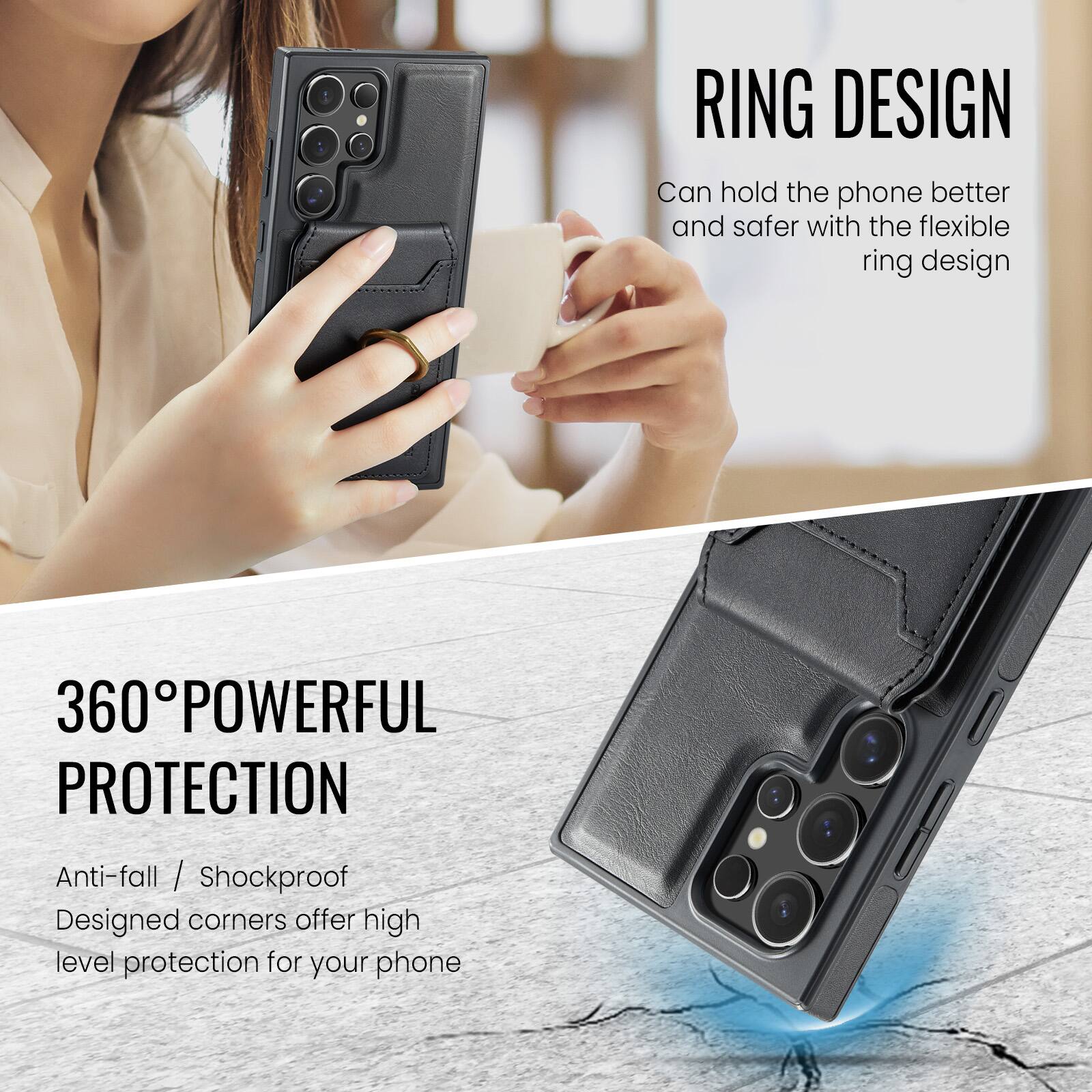 RING DESIGN  
Can hold the phone better and safer with the flexible ring design  

360° POWERFUL PROTECTION  
Anti-fall / Shockproof  
Designed corners offer high level protection for your phone