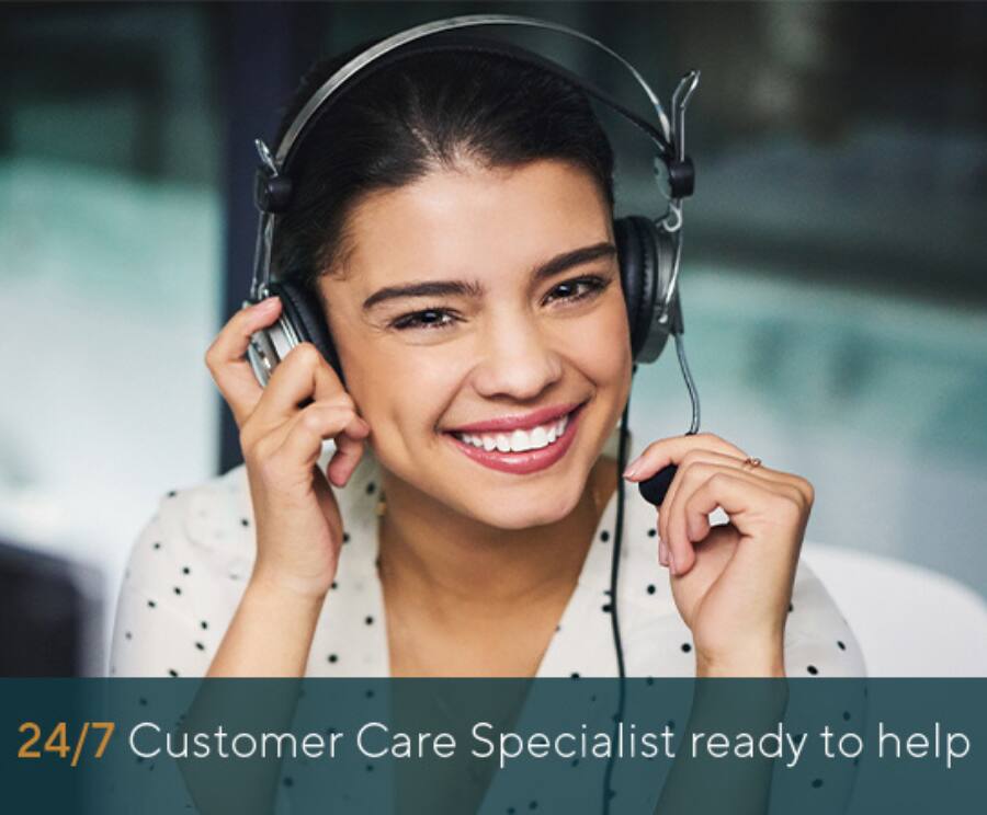 24/7 Customer Care Specialist ready to help