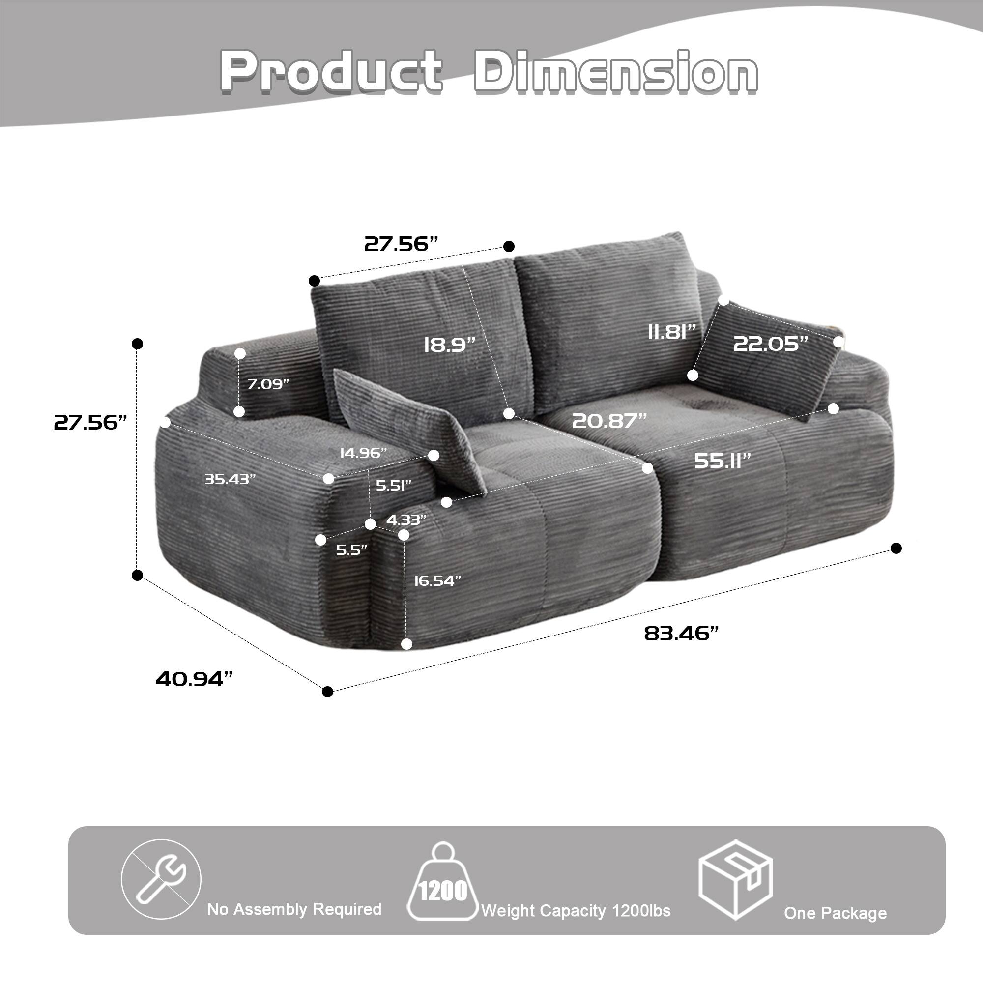 Product Dimension: 27.56" x 18.9" x 11.8" x 22.05" x 7.09" x 27.56" x 20.87" x 35.43" x 14.96" x 5.5" x 55.11" x 4.33" x 5.5" x 16.54" x 83.46" x 40.94"  
No Assembly Required  
Weight Capacity: 1200 lbs  
One Package
