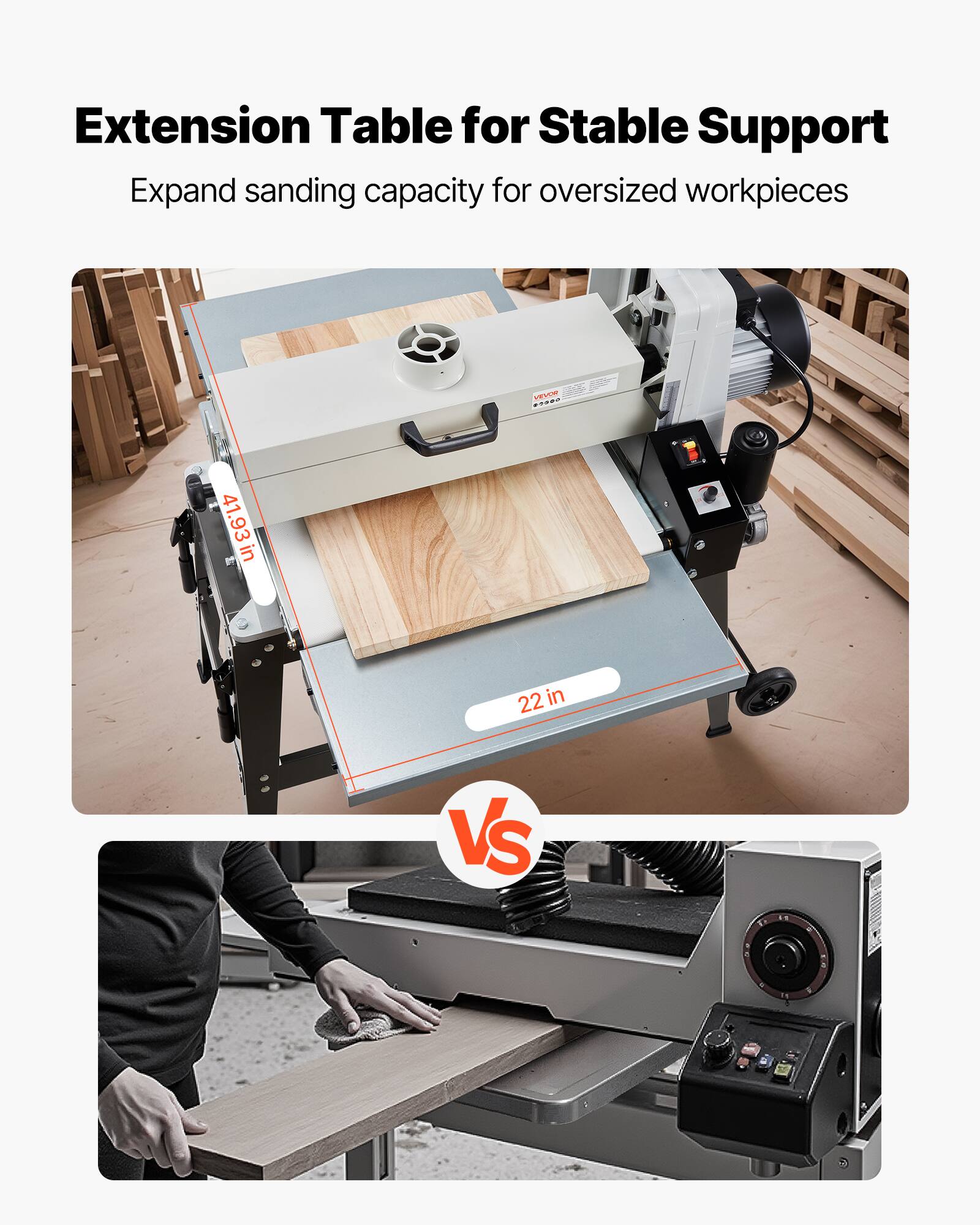 Extension Table for Stable Support  
Expand sanding capacity for oversized workpieces  

TWOP 87202  
41.93 in  
22 in  
VS