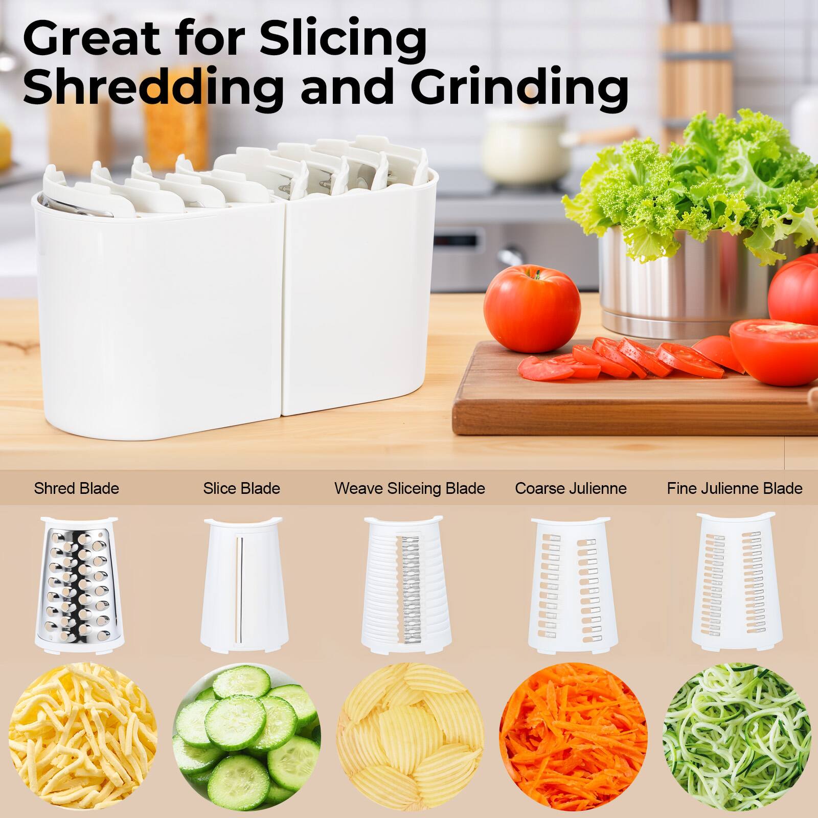 Great for Slicing, Shredding and Grinding

Shred Blade  
Slice Blade  
Weave Slicing Blade  
Coarse Julienne  
Fine Julienne Blade