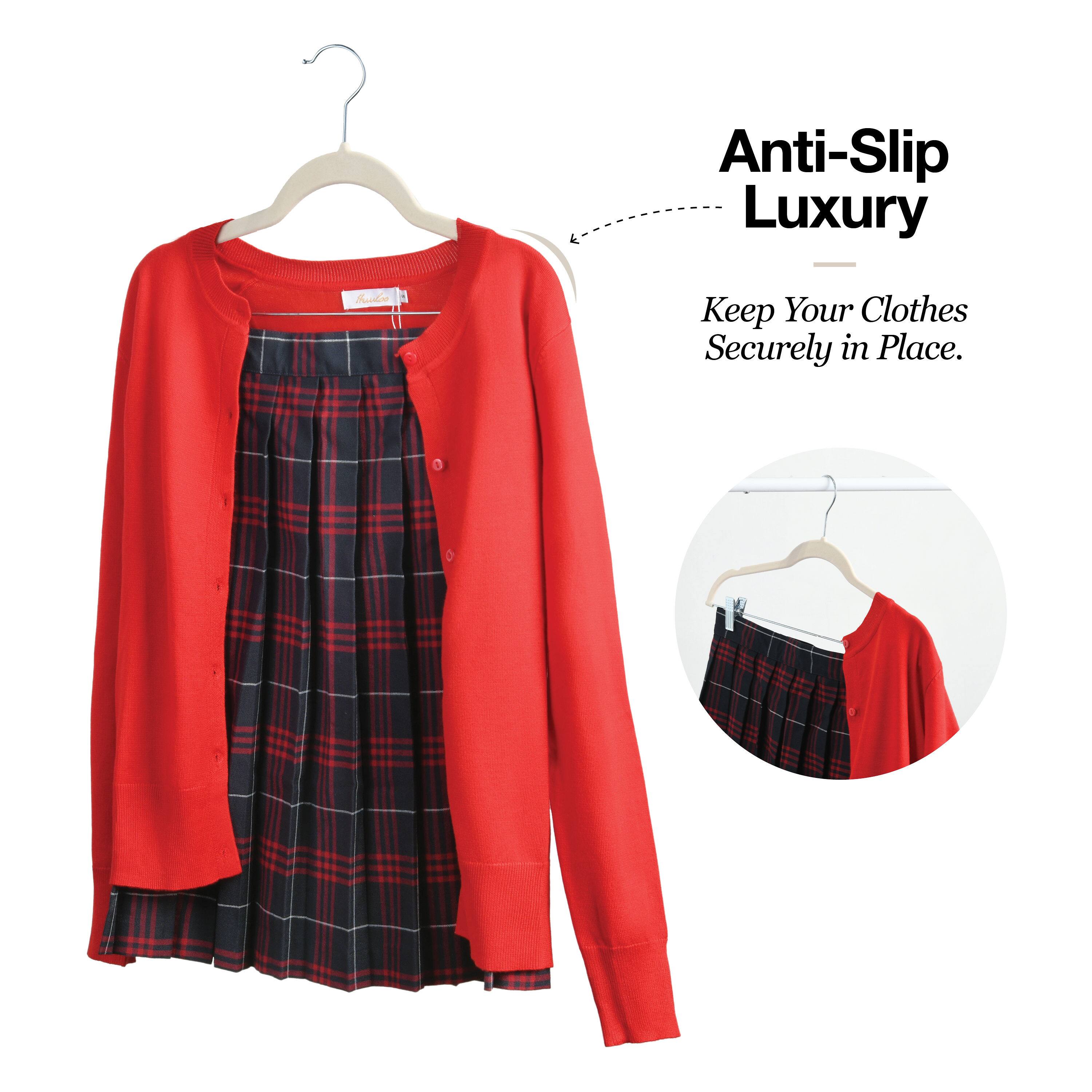 Anti-Slip Luxury  
Keep Your Clothes Securely in Place.
