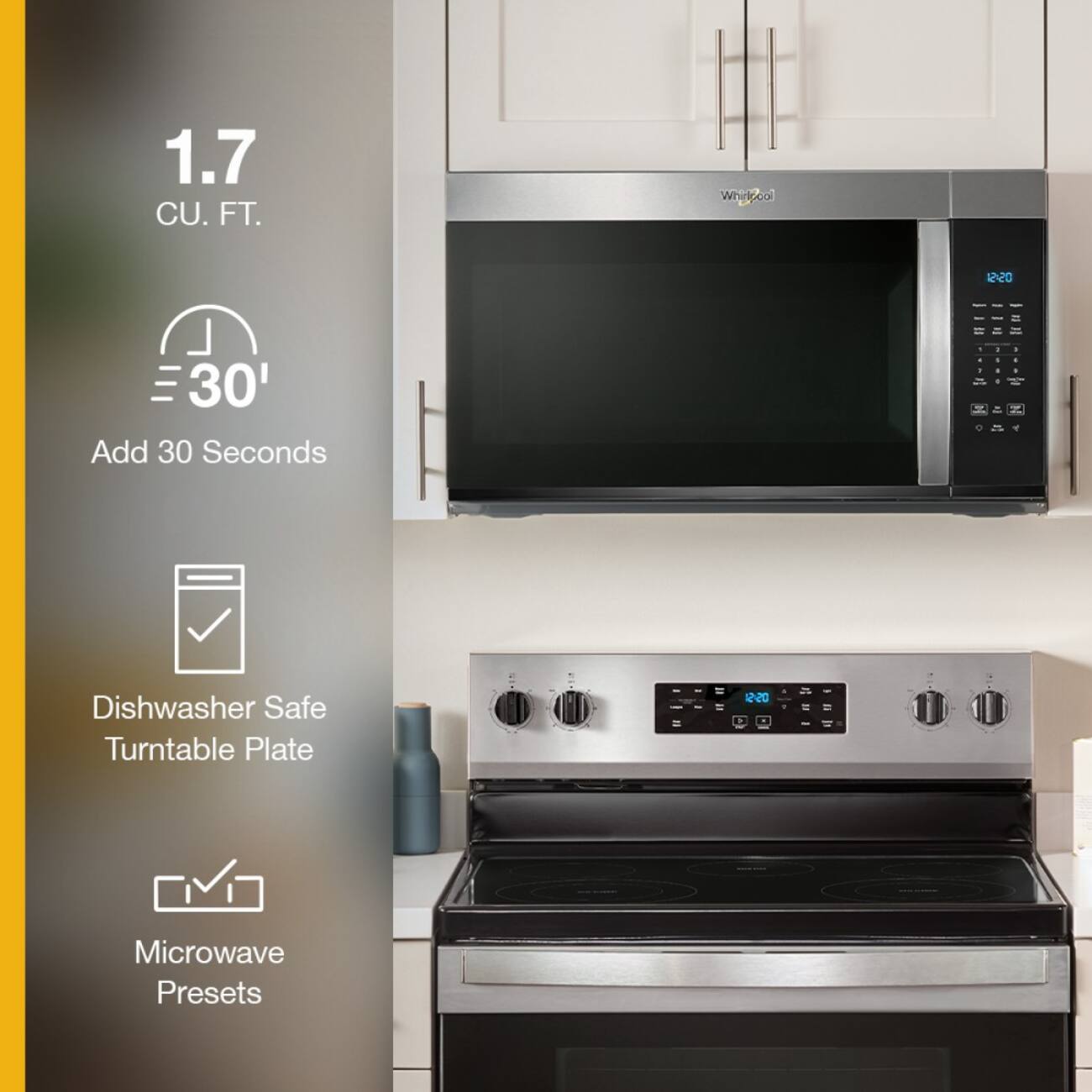 1.7 CU. FT.  
Whirlpool  
12:20  
Add 30 Seconds  
Dishwasher Safe Turntable Plate  
Microwave Presets