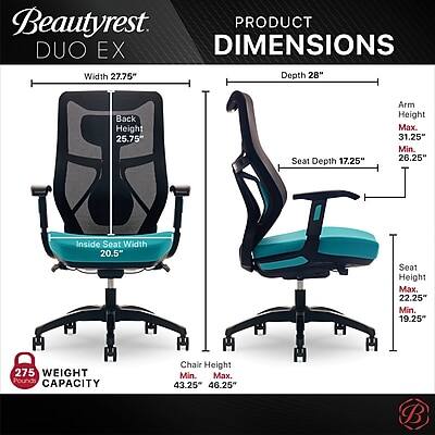 Beautyrest PRODUCT DUO EX DIMENSIONS  
Width 27.75"  
Depth 28"  
Back Height 25.75"  
Seat Depth 17.25"  
Arm Height Max. 31.25" Min. 26.25"  
Inside Seat Width 20.5"  
Seat Height Max. 22.25" Min. 19.25"  
275 WEIGHT Pounds CAPACITY  
Chair Height Min. Max. 43.25" 46.25"