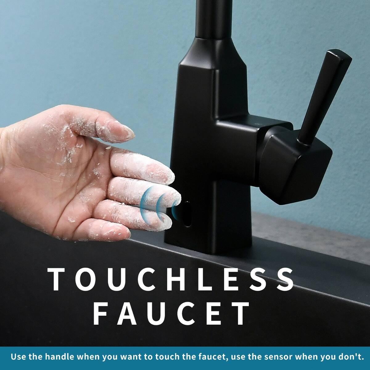 TOUCHLESS FAUCET

Use the handle when you want to touch the faucet, use the sensor when you don't.