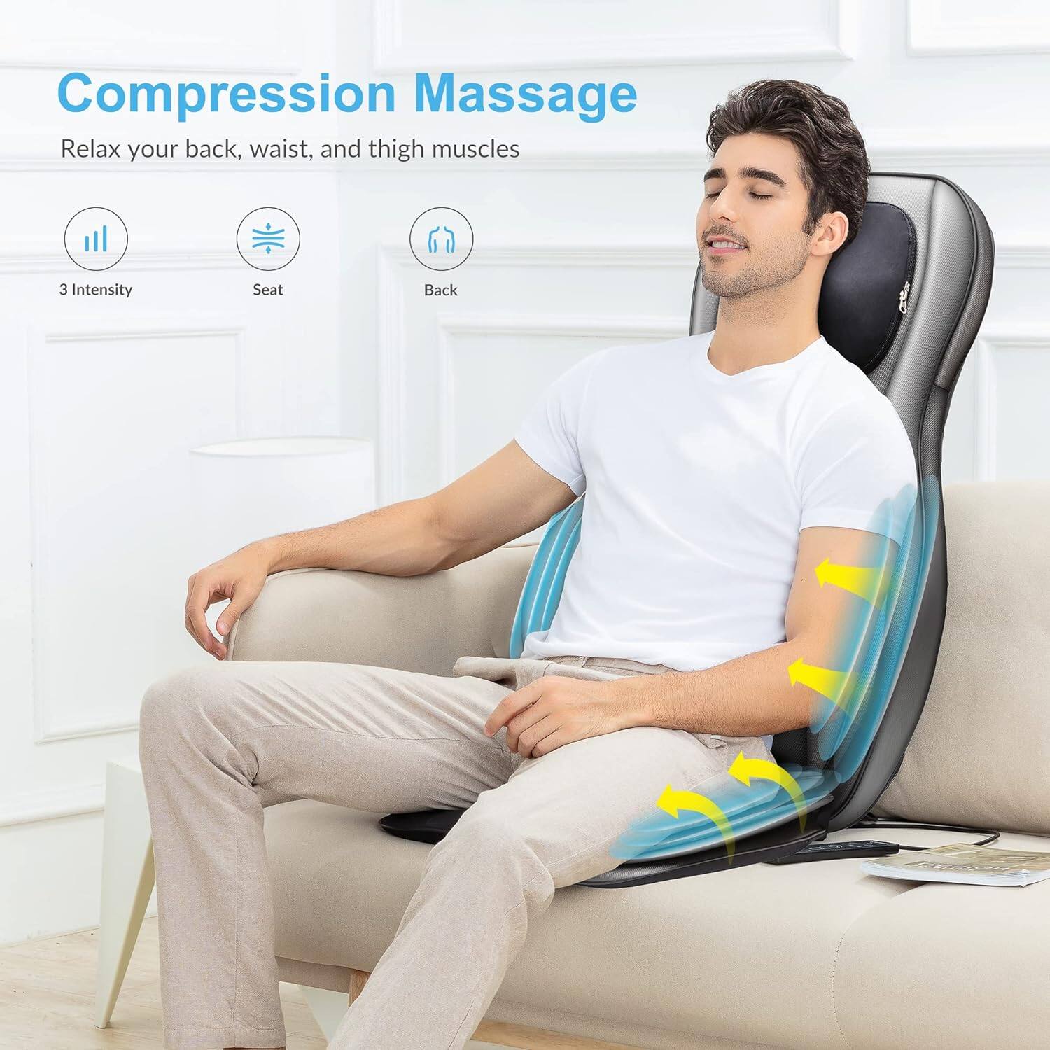 Compression Massage  
Relax your back, waist, and thigh muscles  

3 Intensity  
Seat  
Back