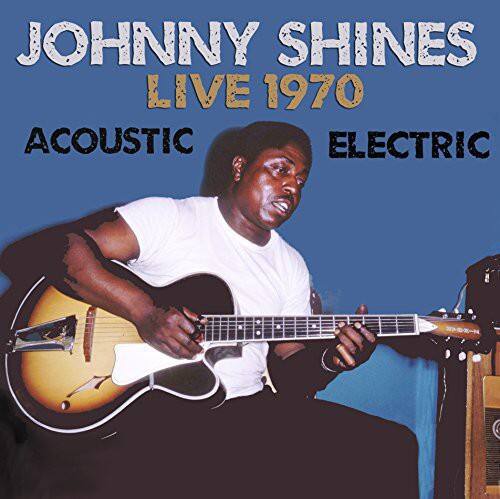 JOHNNY SHINES  
LIVE 1970  
ACOUSTIC  
ELECTRIC