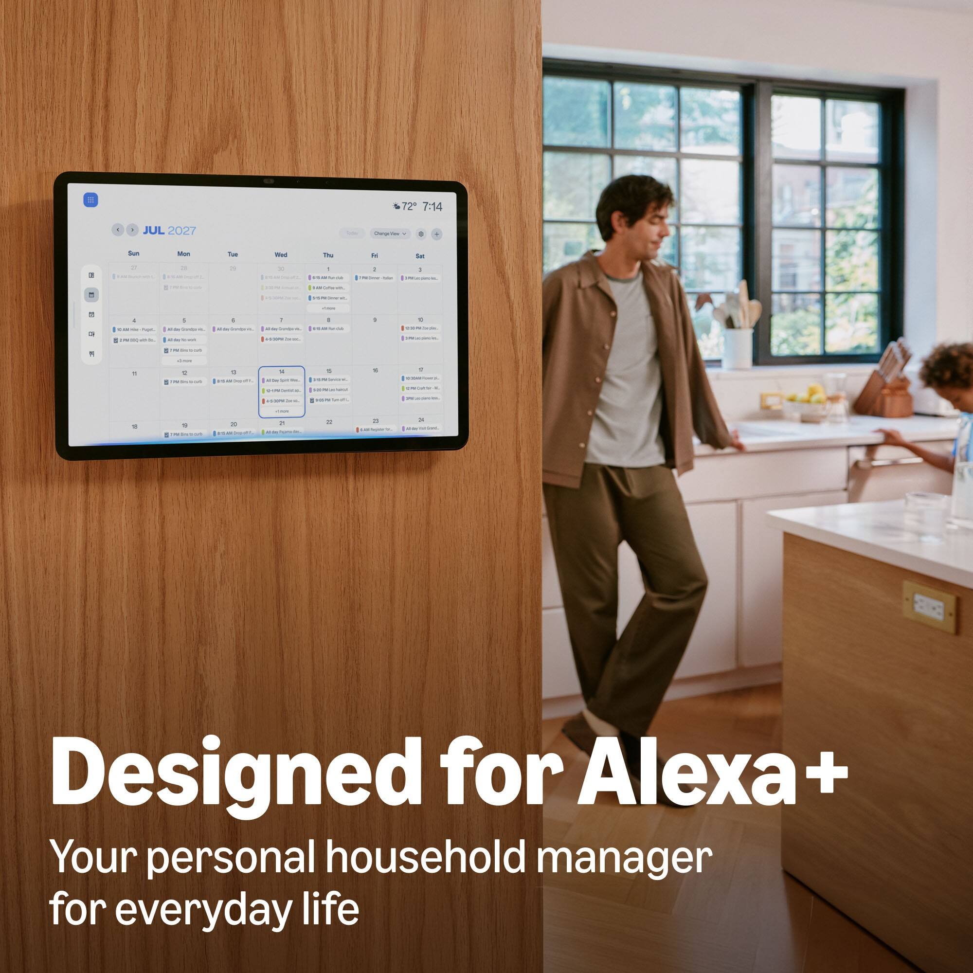 72 7:14  
JUL 2027  
DargeVes  
#  
7  
Sun  
Mon PD  
Tue 2)  
Wed  
The | STARIANAGE  
:  
Sat I  
asstumation  

0  
4 now  
I .  
I -  
: 100%  
!  
I  
C 20  
-  
1  
UNALING  
=  
pressenza  
58  
=  
: 10  
N  
20  
7  
#  
20  
x  

Designed for Alexa+  
Your personal household manager for everyday life