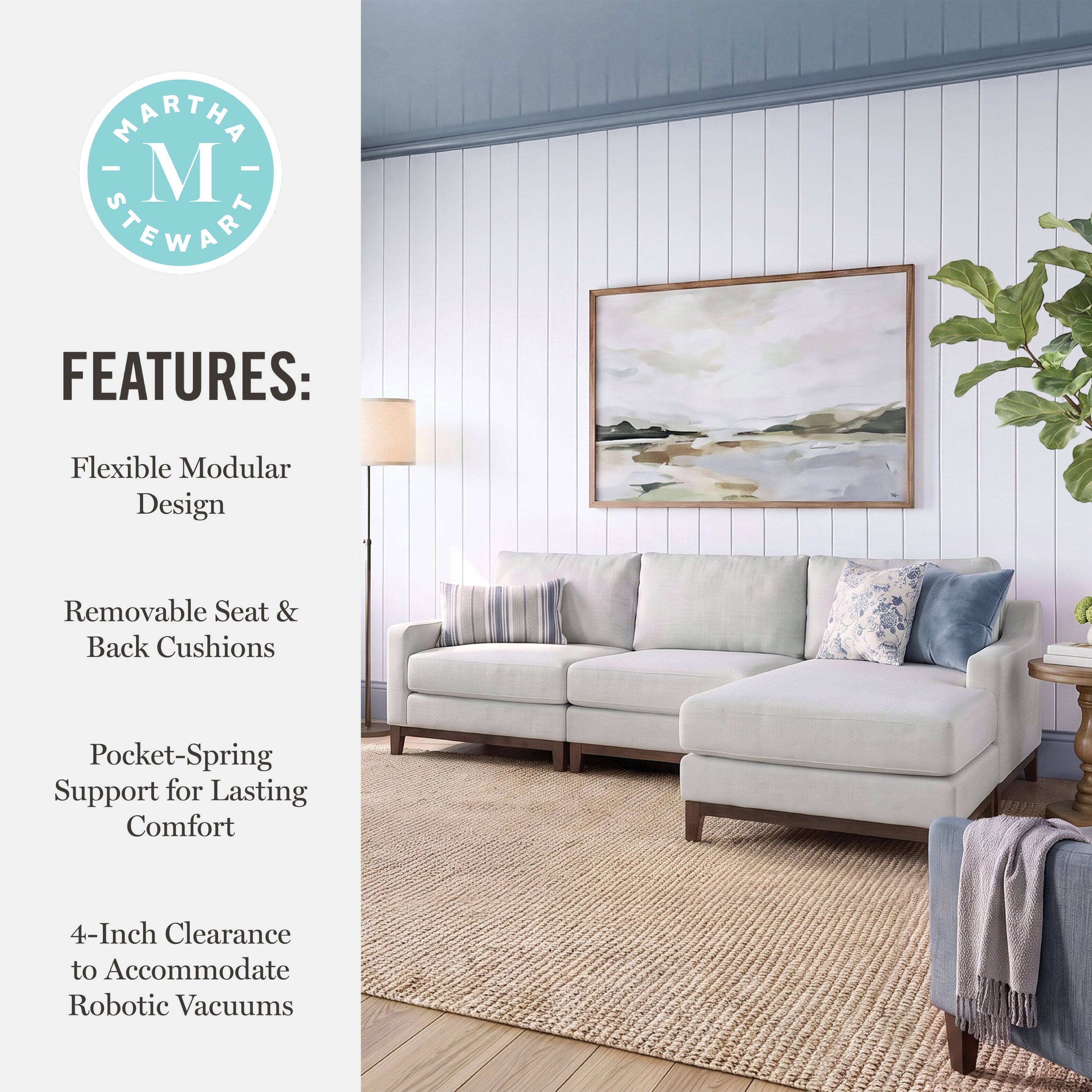 MARTHA - M STEWARD

FEATURES:
- Flexible Modular Design
- Removable Seat & Back Cushions
- Pocket-Spring Support for Lasting Comfort
- 4-Inch Clearance to Accommodate Robotic Vacuums