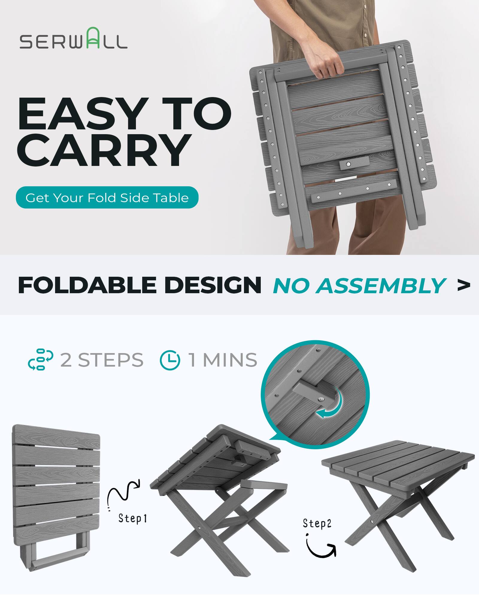 SERWALL

EASY TO CARRY

Get Your Fold Side Table

FOLDABLE DESIGN NO ASSEMBLY

2 STEPS
1 MINS

Step1
Step2