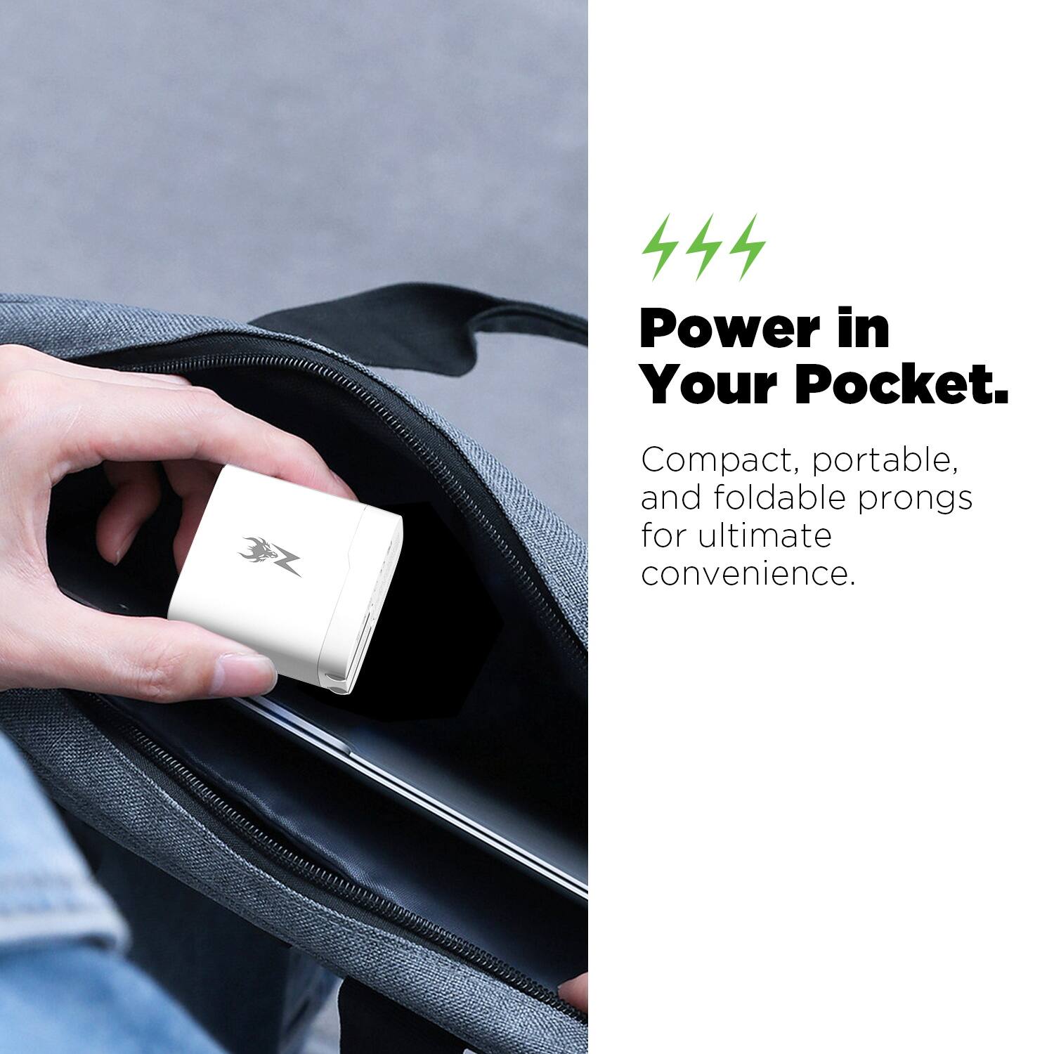 Power in Your Pocket.  
Compact, portable, and foldable prongs for ultimate convenience.