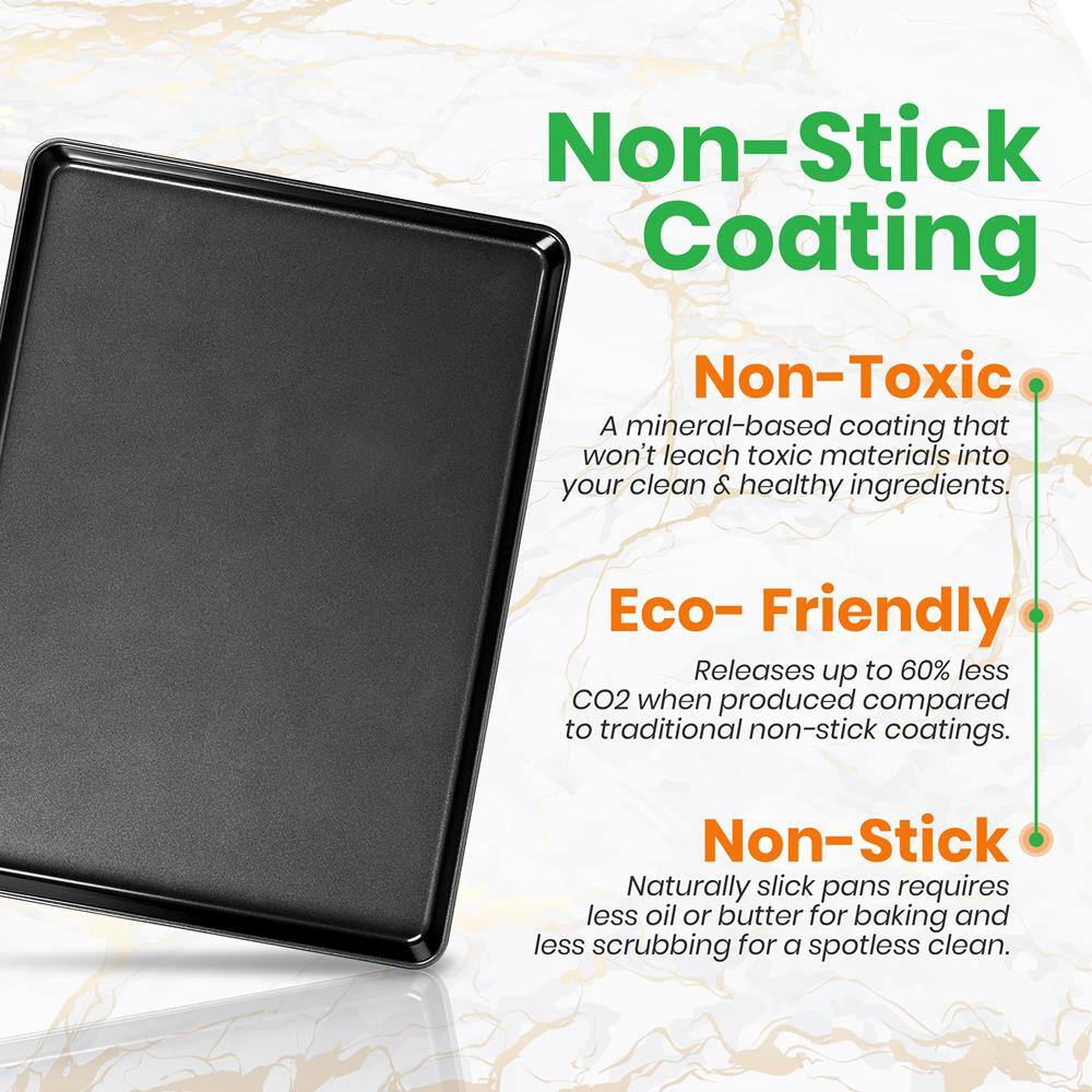 Non-Stick Coating

Non-Toxic  
A mineral-based coating that won't leach toxic materials into your clean & healthy ingredients.

Eco-Friendly  
Releases up to 60% less CO2 when produced compared to traditional non-stick coatings.

Non-Stick  
Naturally slick pans require less oil or butter for baking and less scrubbing for a spotless clean.