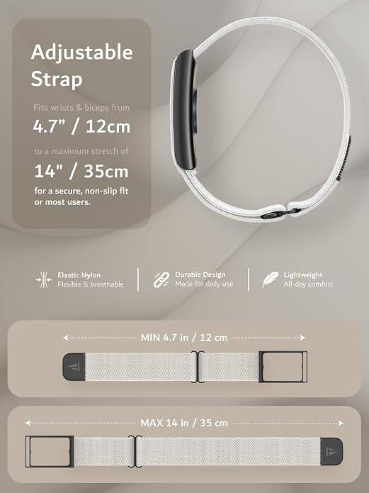 Adjustable Strap

Fits wrists & biceps from 4.7" / 12cm to a maximum stretch of 14" / 35cm for a secure, non-slip fit or most users.

Elastic Nylon
Flexible & breathable

Durable Design
Made for daily use

Lightweight
All-day comfort

MIN 4.7 in / 12 cm

MAX 14 in / 35 cm