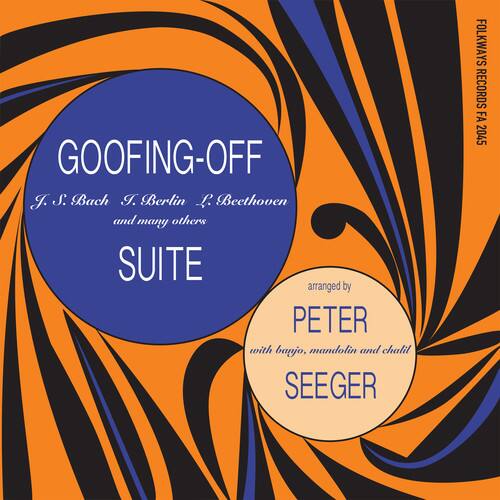GOOFING-OFF  
J. S. Bach, I. Berlin, L. Beethoven and many others  
SUITE  
arranged by PETER SEEGER  
with banjo, mandolin and chalit  
FOLKWAYS RECORDS FA 2045