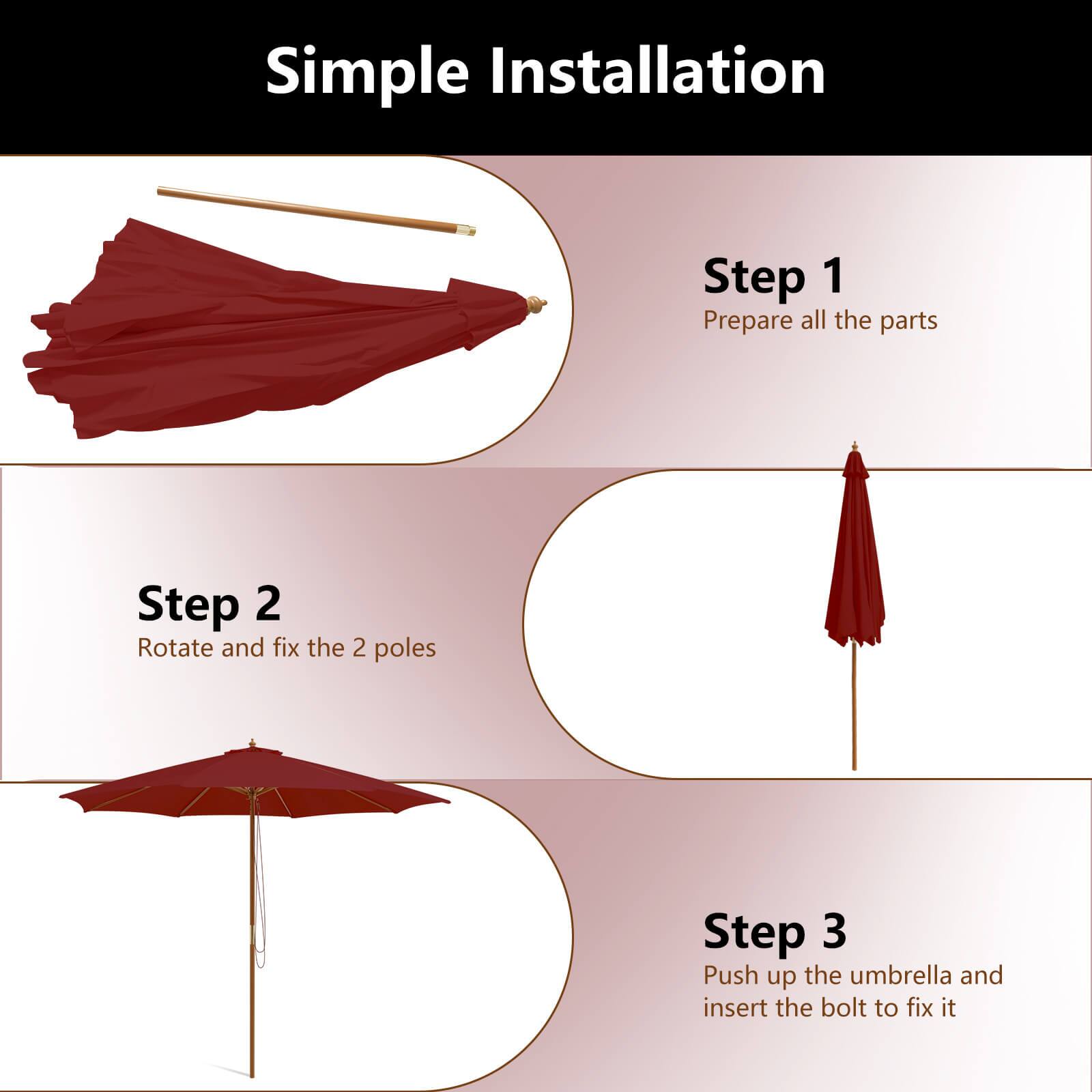 Simple Installation

Step 1 Prepare all the parts

Step 2 Rotate and fix the 2 poles

Step 3 Push up the umbrella and insert the bolt to fix it