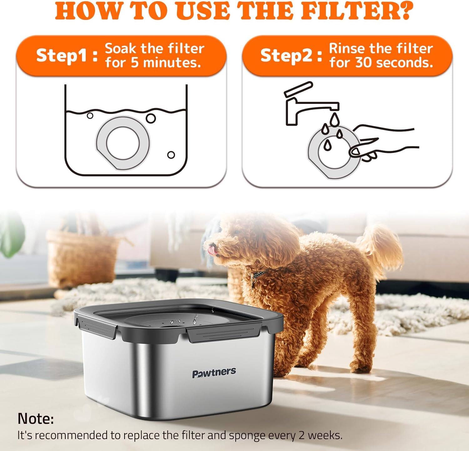 **HOW TO USE THE FILTER?**

**Step 1:** Soak the filter for 5 minutes.

**Step 2:** Rinse the filter for 30 seconds.

**Note:** It's recommended to replace the filter and sponge every 2 weeks.