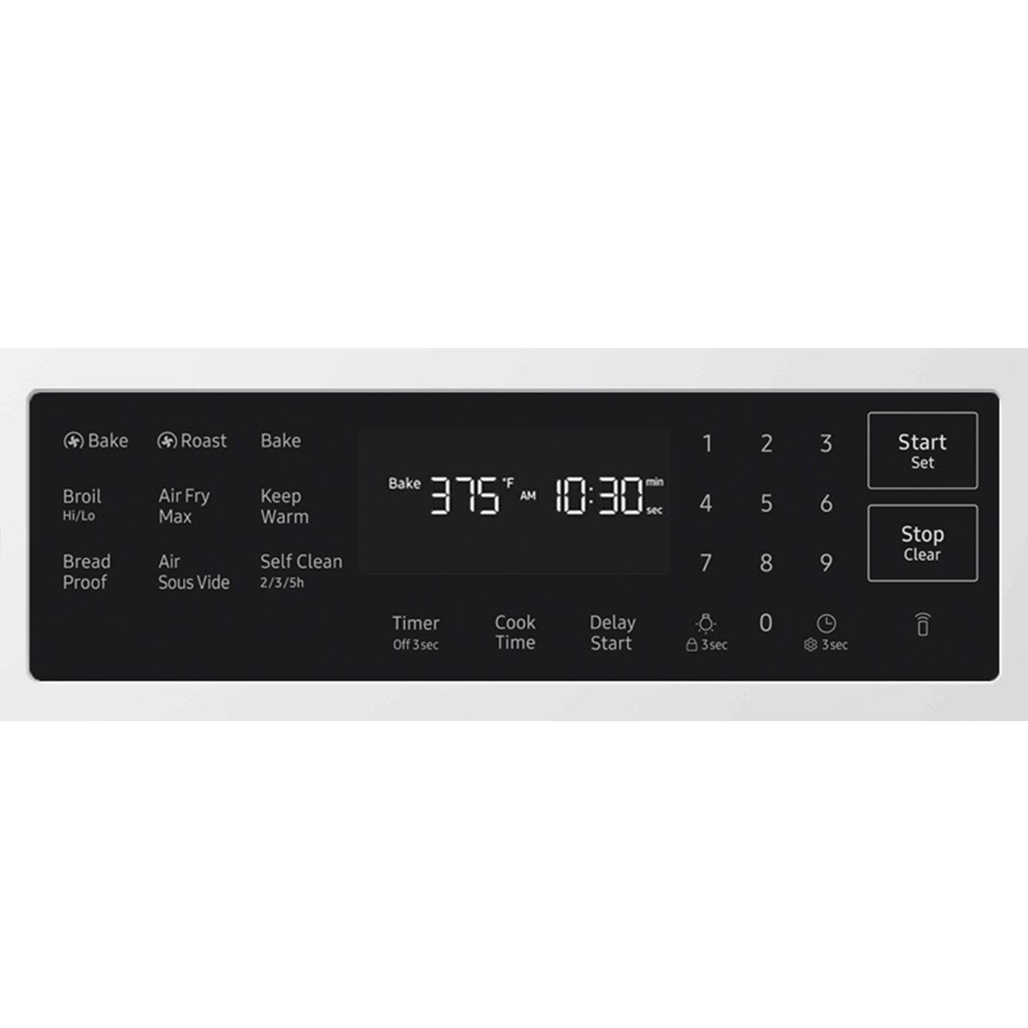 Bake Broil Hi/Lo Bread Proof Roast Air Fry Max Air Sous Vide Bake Keep Warm Self Clean 2/3/5h Bake 'F min 375 AM 10:30 sec 1 2 3 4 5 6 7 8 9 Start Set Stop Clear Timer Off 3sec Cook Time Delay Start 3sec 0 3sec