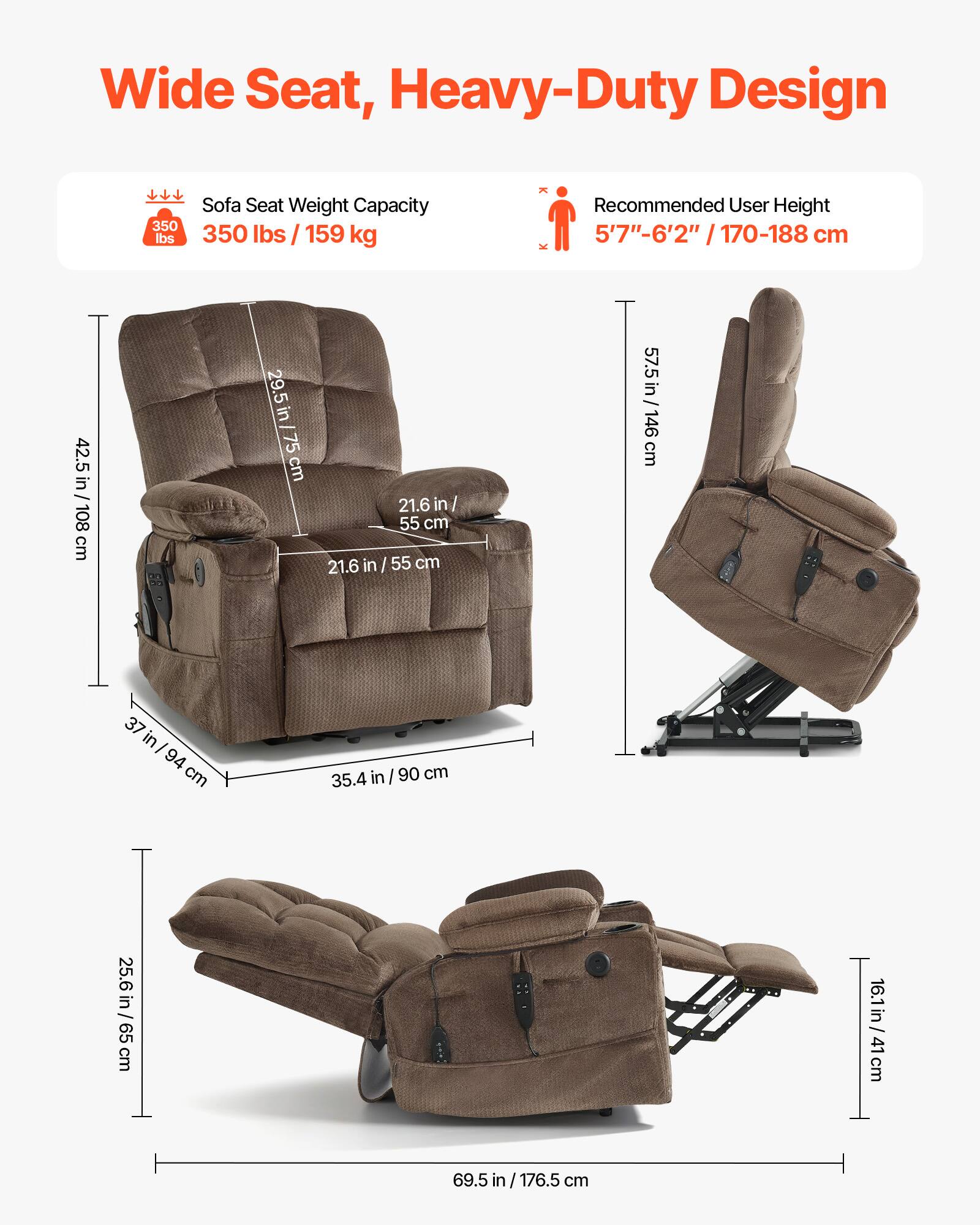 Wide Seat, Heavy-Duty Design

Sofa Seat Weight Capacity: 350 lbs / 159 kg

Recommended User Height: 5'7" - 6'2" / 170-188 cm

- Height: 42.5 in / 108 cm
- Width: 29.5 in / 75 cm
- Depth: 21.6 in / 55 cm
- Seat Height: 35.4 in / 90 cm
- Back Height: 57.5 in / 146 cm
- Armrest Height: 25.6 in / 65 cm
- Footrest Height: 16.1 in / 41 cm
- Total Length: 69.5 in / 176.5 cm