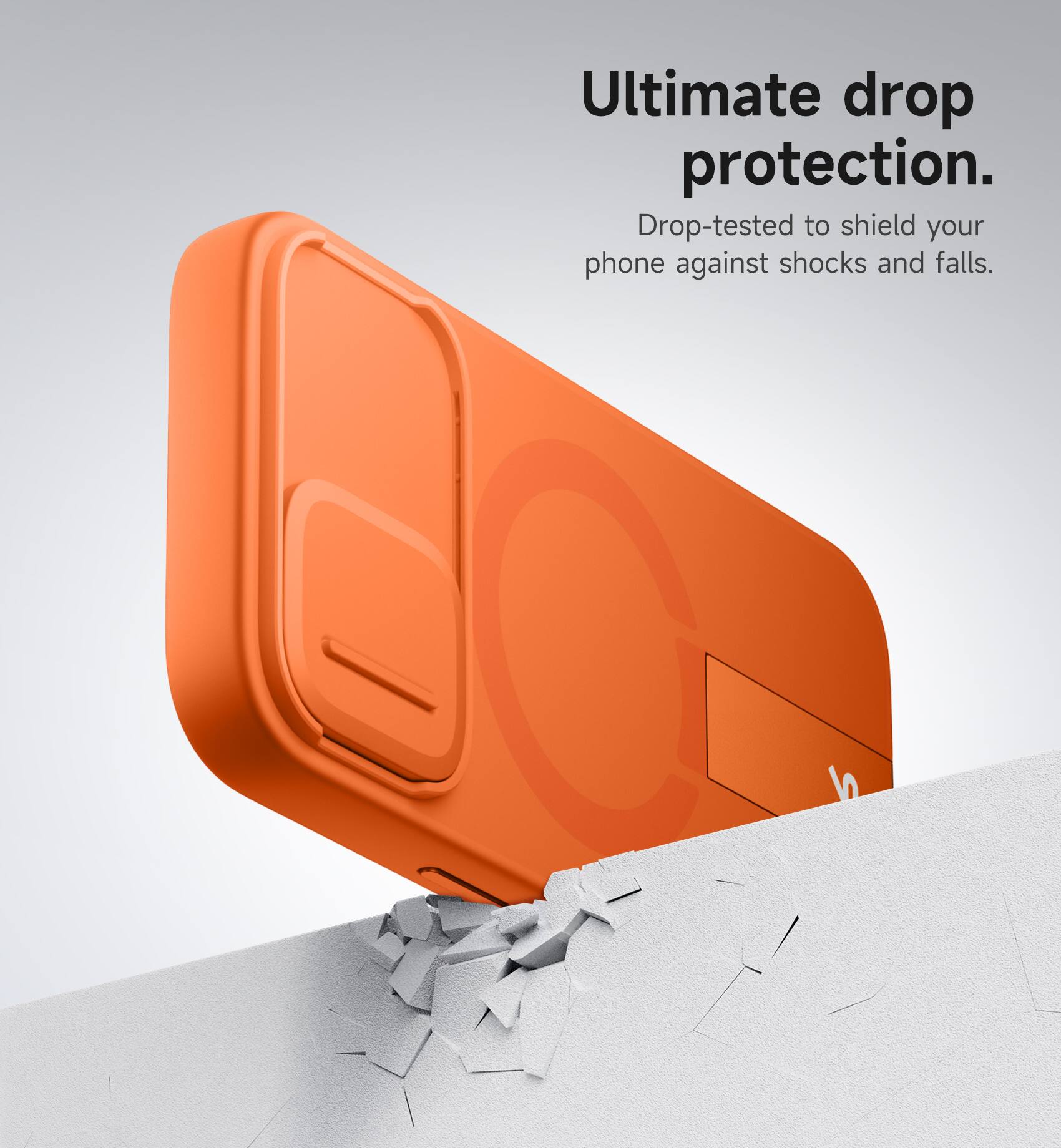Ultimate drop protection.  
Drop-tested to shield your phone against shocks and falls.