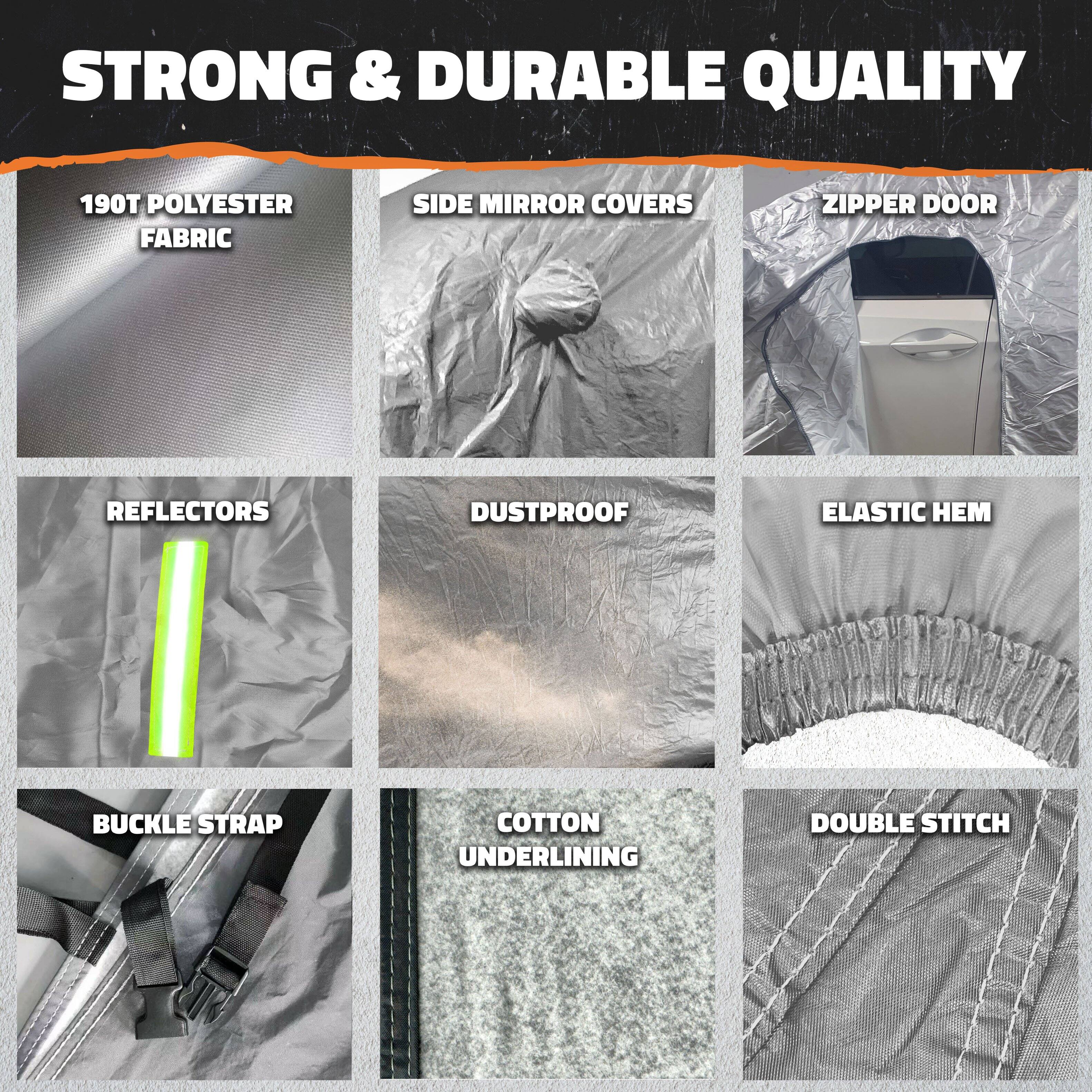 STRONG & DURABLE QUALITY

190T POLYESTER FABRIC  
SIDE MIRROR COVERS  
ZIPPER DOOR  
REFLECTORS  
DUSTPROOF  
ELASTIC HEM  
BUCKLE STRAP  
COTTON UNDERLINING  
DOUBLE STITCH