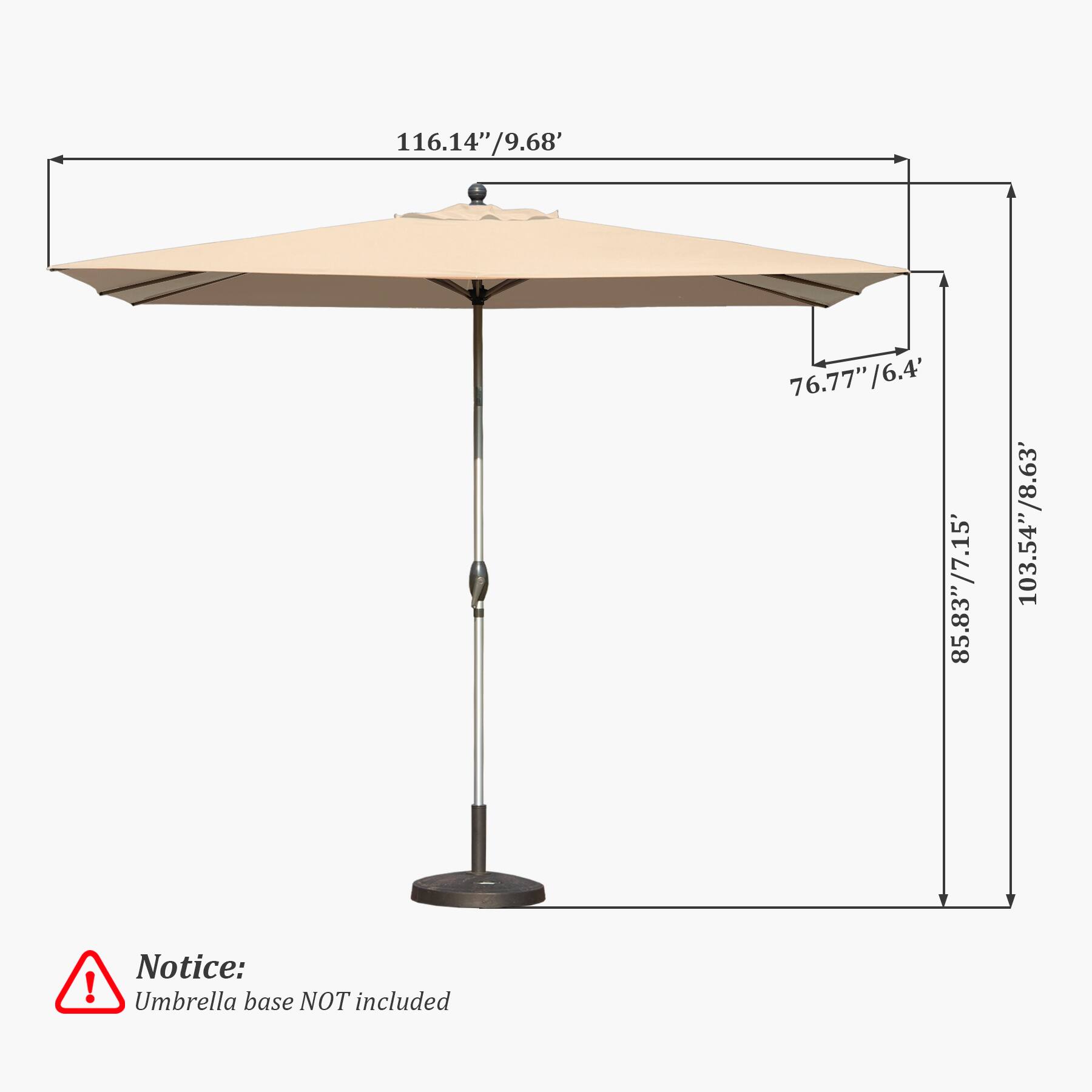 116.14"/9.68'  
76.77"/6.4'  
85.83"/7.15'  
103.54"/8.63'  

Notice: Umbrella base NOT included