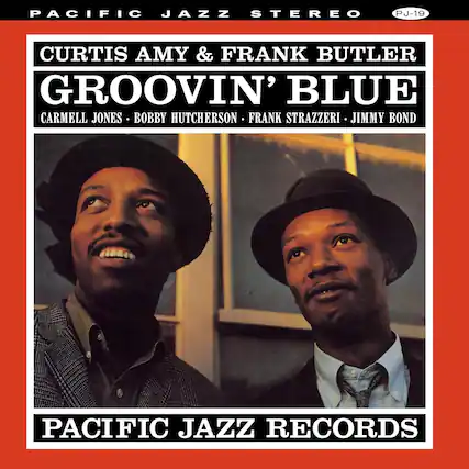 PACIFIC JAZZ STEREO
PJ-19
CURTIS AMY & FRANK BUTLER
GROOVIN' BLUE
CARMELL JONES • BOBBY HUTCHERSON • FRANK STRAZZERI • JIMMY BOND
PACIFIC JAZZ RECORDS
