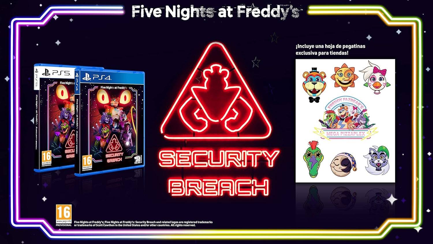 Five Nights at Freddy's includes a special sticker sheet for stores! & FIVE Nighe Apper PSS Five Nights F Night Preddy' PS4 Five Nights t Freddy't FREDDY FAZBEAR'S MEGA PIZZAPLEX 16 BECURITY 16 BRERCH SECURITY BREACH 16

Five Nights at Freddy's Security Breach and related trademarks are registered PROVISIONAL DE trademarks of Scott Cawthon in the United States and/or other countries. All rights reserved.