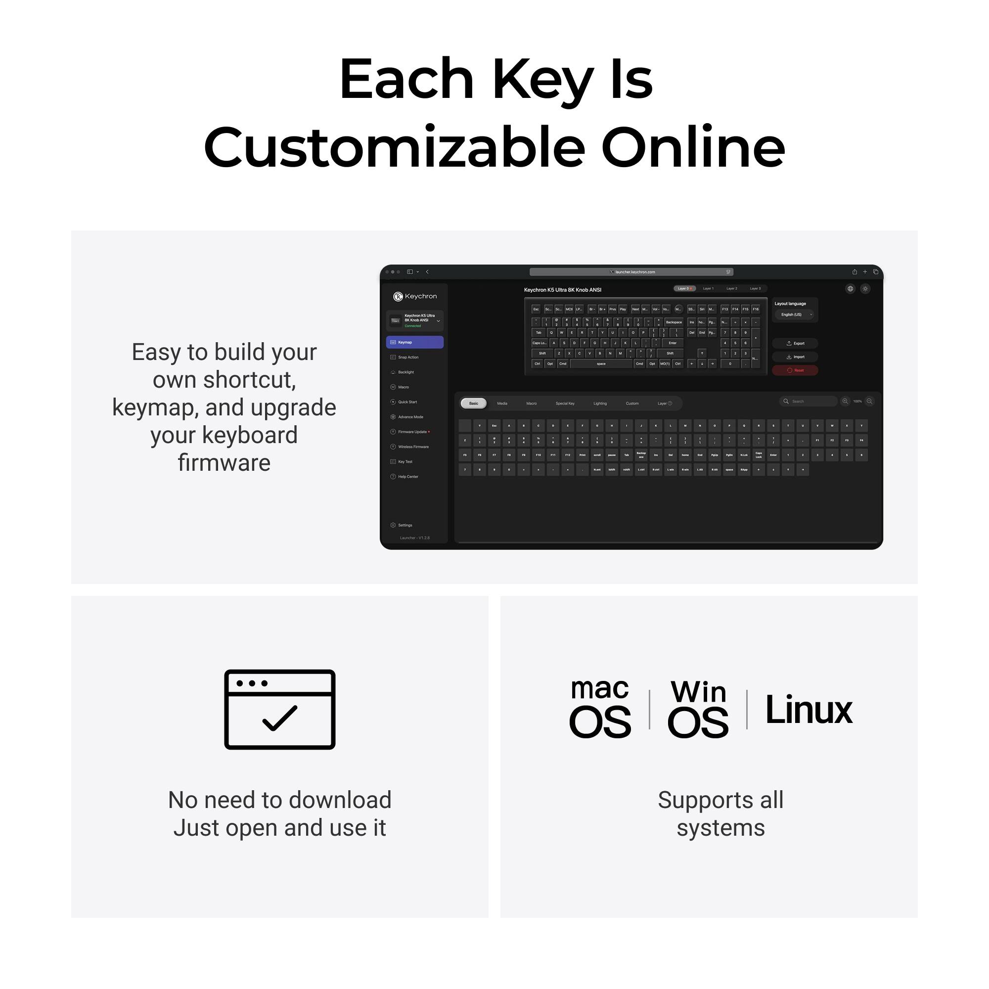 Each Key Is Customizable Online

Easy to build your own shortcut, keymap, and upgrade your keyboard firmware

No need to download
Just open and use it

mac OS | Win OS | Linux
Supports all systems