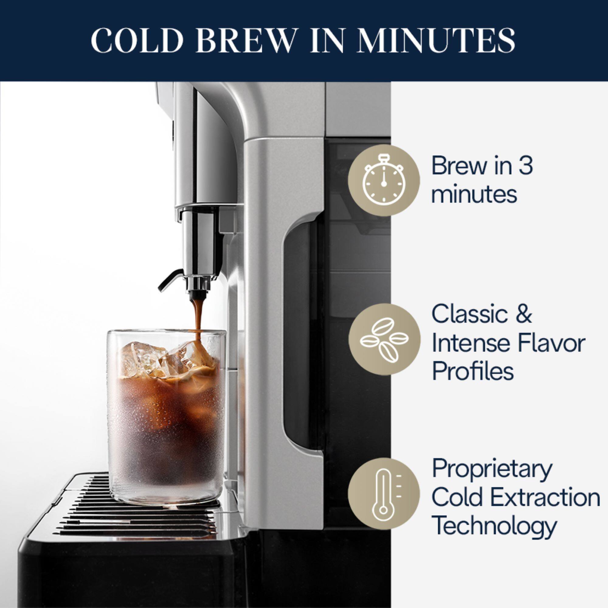 Cold Brew in Minutes: Brew in 3 minutes, Classic & Intense Flavor Profiles, Proprietary Cold Extraction Technology.