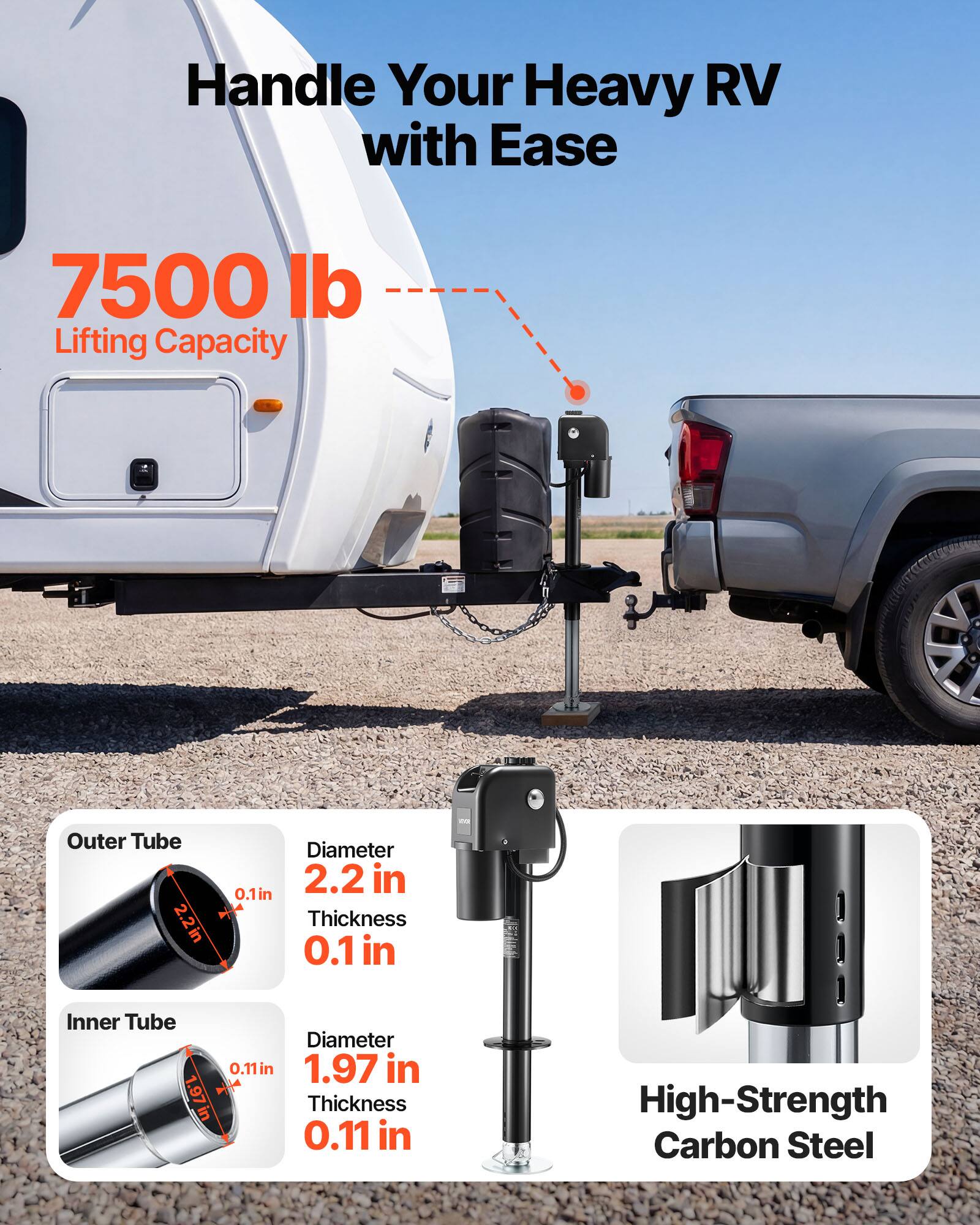 Handle Your Heavy RV with Ease

7500 lb Lifting Capacity

Outer Tube
- Diameter: 2.2 in
- Thickness: 0.1 in

Inner Tube
- Diameter: 1.97 in
- Thickness: 0.11 in

High-Strength Carbon Steel