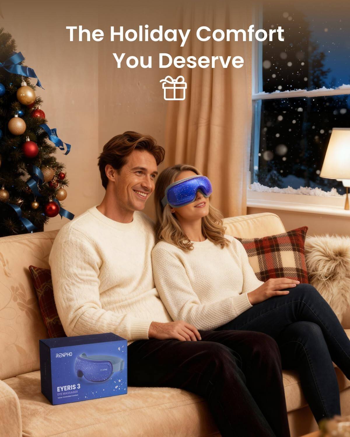 The Holiday Comfort You Deserve  
RENPHO EYERIS 3 Eye Massager