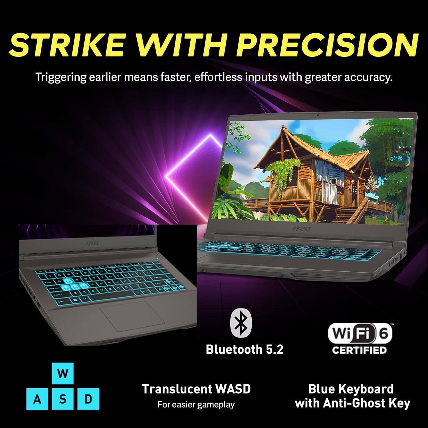 STRIKE WITH PRECISION Triggering earlier means faster, effortless inputs with greater accuracy. msi - - . - - - - msi - , . - - - - . ,  - - - - - 5 - - - - -  - . - - . . & . - H - Bluetooth 5.2 Wi-Fi 6 CERTIFIED A W S D Translucent WASD For easier gameplay Blue Keyboard with Anti-Ghost Key