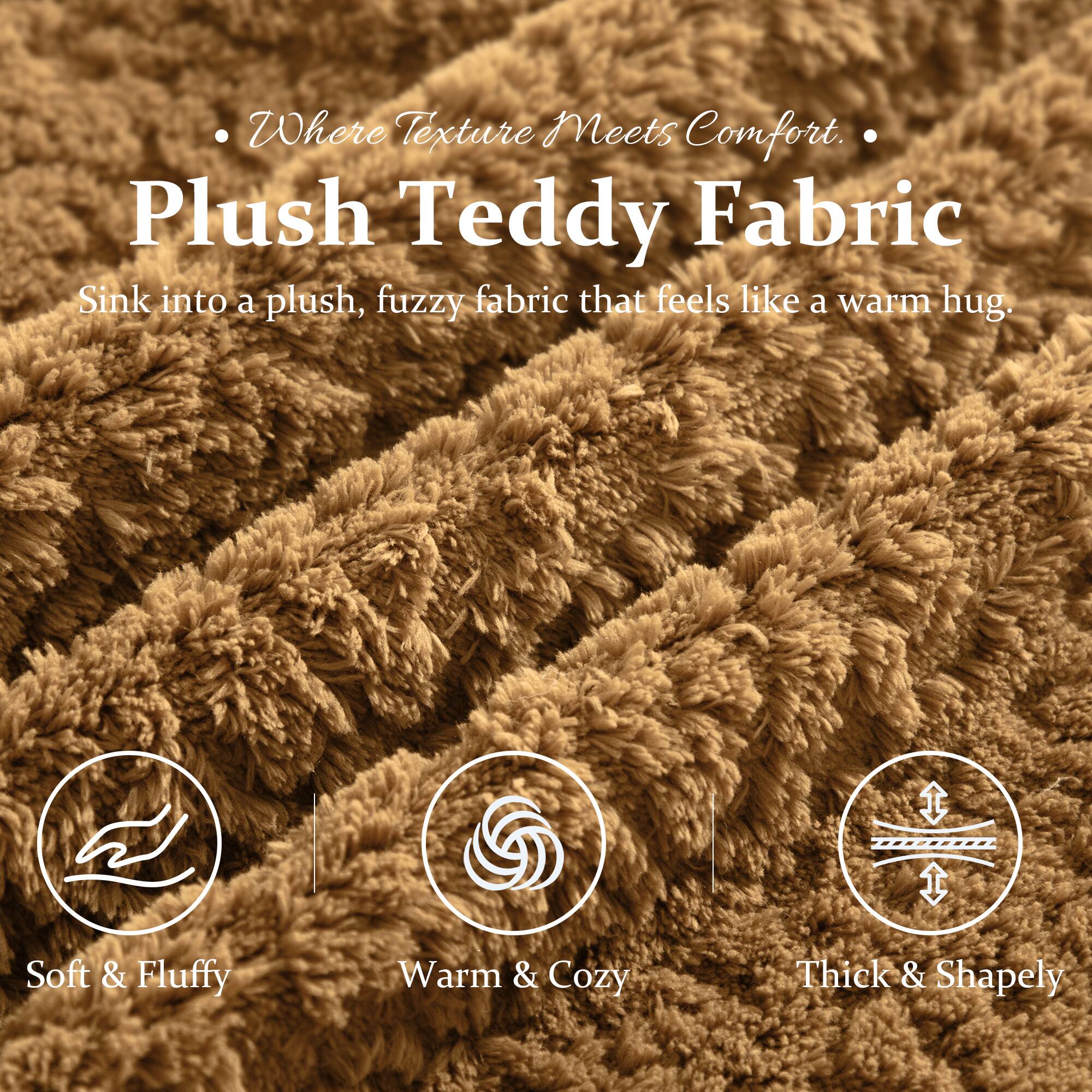 Where Texture Meets Comfort.

Plush Teddy Fabric

Sink into a plush, fuzzy fabric that feels like a warm hug.

- Soft & Fluffy
- Warm & Cozy
- Thick & Shapely