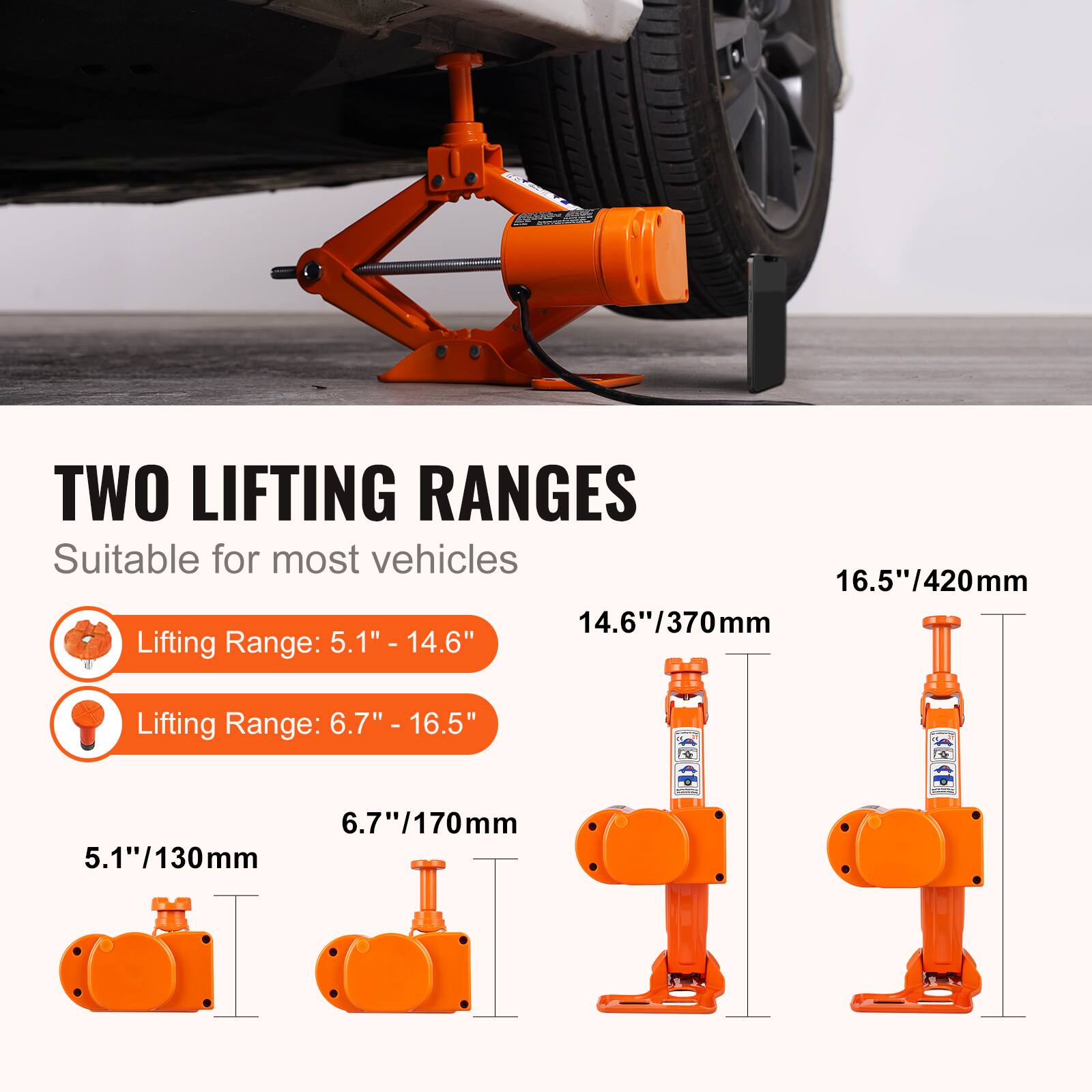 TWO LIFTING RANGES  
Suitable for most vehicles  

Lifting Range: 5.1" - 14.6"  
Lifting Range: 6.7" - 16.5"  

5.1"/130mm  
6.7"/170mm  
14.6"/370mm  
16.5"/420mm