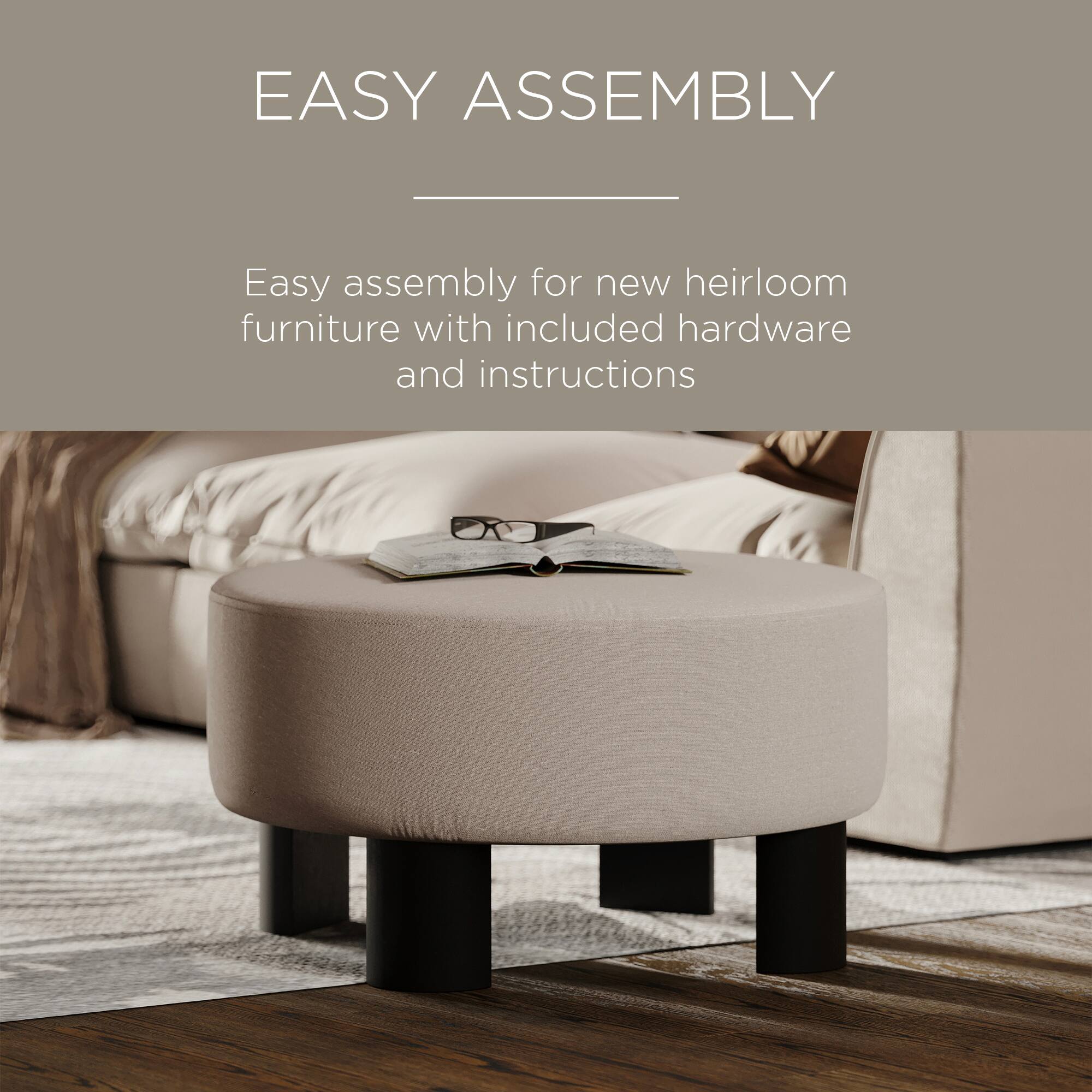 EASY ASSEMBLY

Easy assembly for new heirloom furniture with included hardware and instructions