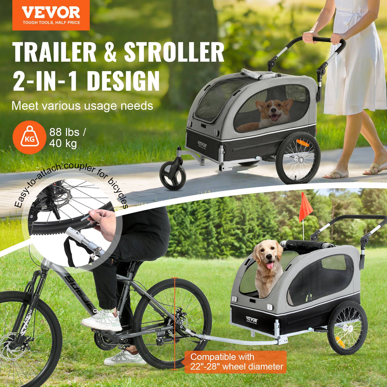 VEVOR TOUGH TOOLS. HALF PRICE

TRAILER & STROLLER 2-IN-1 DESIGN  
Meet various usage needs

88 lbs / 40 kg

Easy-to-attach coupler for bicycles

Compatible with 22"-28" wheel diameter