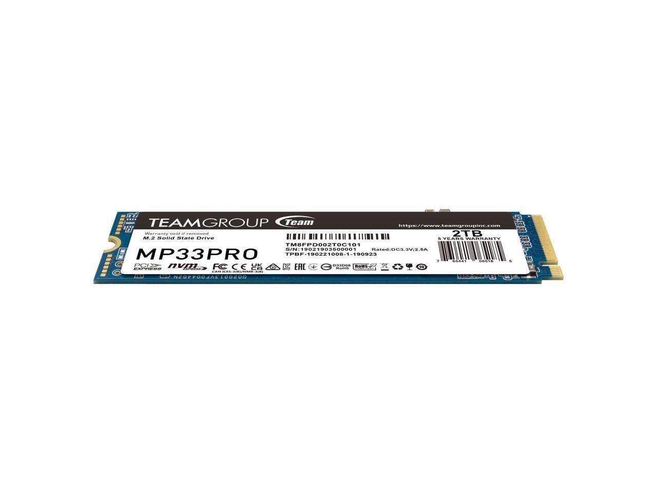 TEAMGROUP  
Warranty valid if removed  
2TB  
M.2 Solid State Drive  
MP33PRO  
TPBF-190221000-1-190923  
SN: 19021903500001  
https://www.teamgroupinc.com  
TM8FPD002T0C101  
5 YEARS WARRANTY
