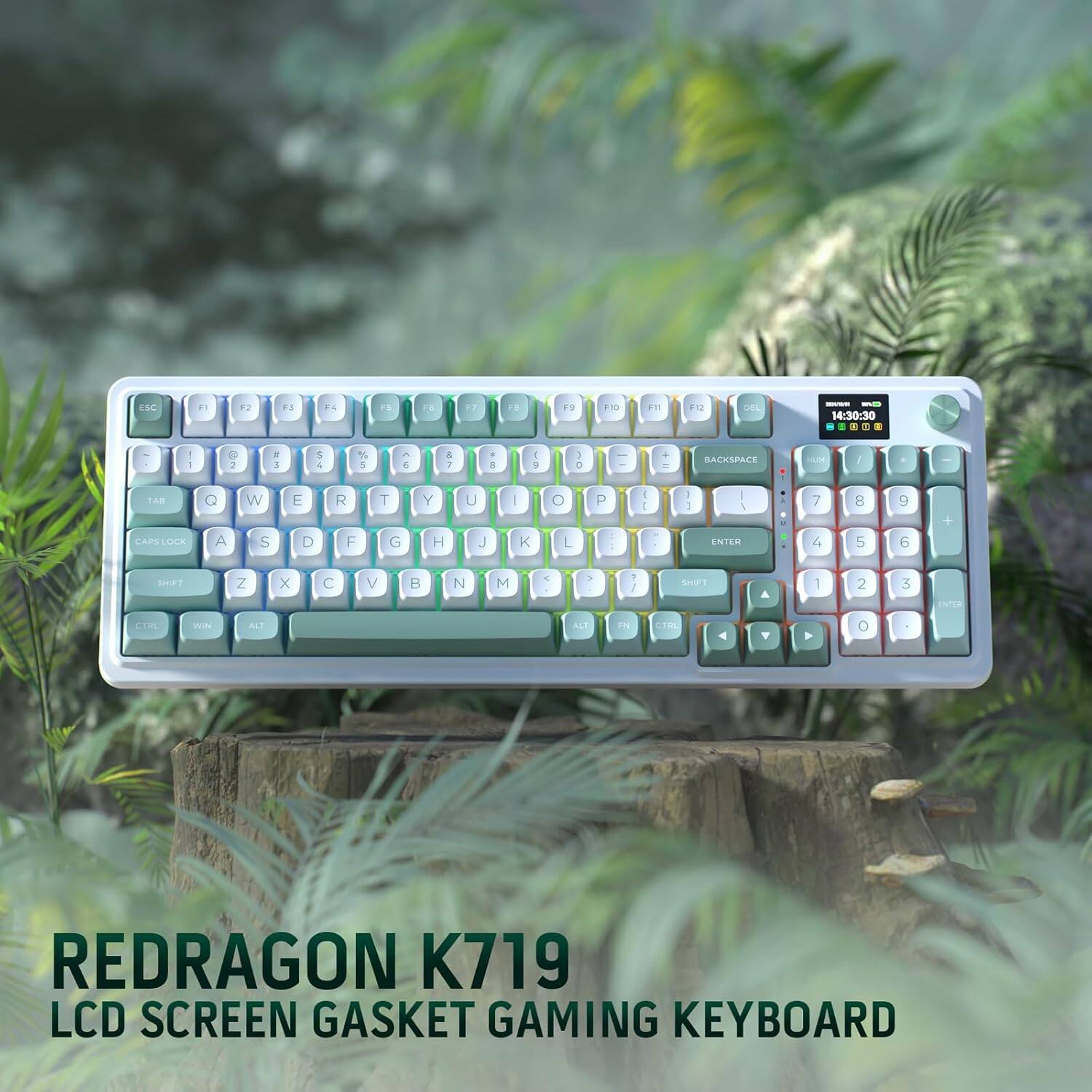 ESC
F1
F2
F3
F4
F5
F6
F7
F8
F9
F10
F11
F12
DEL
HOATUR WILD 14:30:30
|
2
3
4
5
6
7
8
9
0
+
BACKSPACE
NUM
|
TAB Q CAPSLOCK A
W S
E D
R F
T G
Y H
U J
I K
O L
P
|
SHIFT
Z
X
C
V
B
N
M
>
P /
SHIFT
A
1
2
3
ENTER
CTRL
WIN
ALT
ALT
FIN
CTRL
0
REDRAGON K719 LCD SCREEN GASKET GAMING KEYBOARD