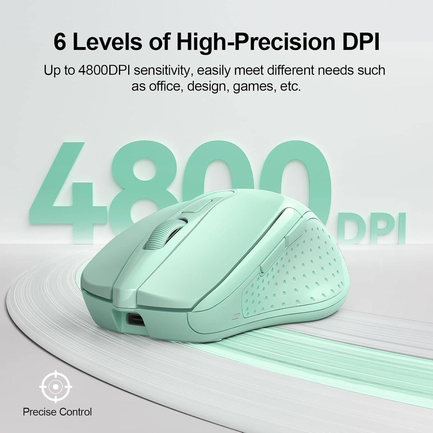 6 Levels of High-Precision DPI  
Up to 4800DPI sensitivity, easily meet different needs such as office, design, games, etc.  
4800 DPI  
Precise Control