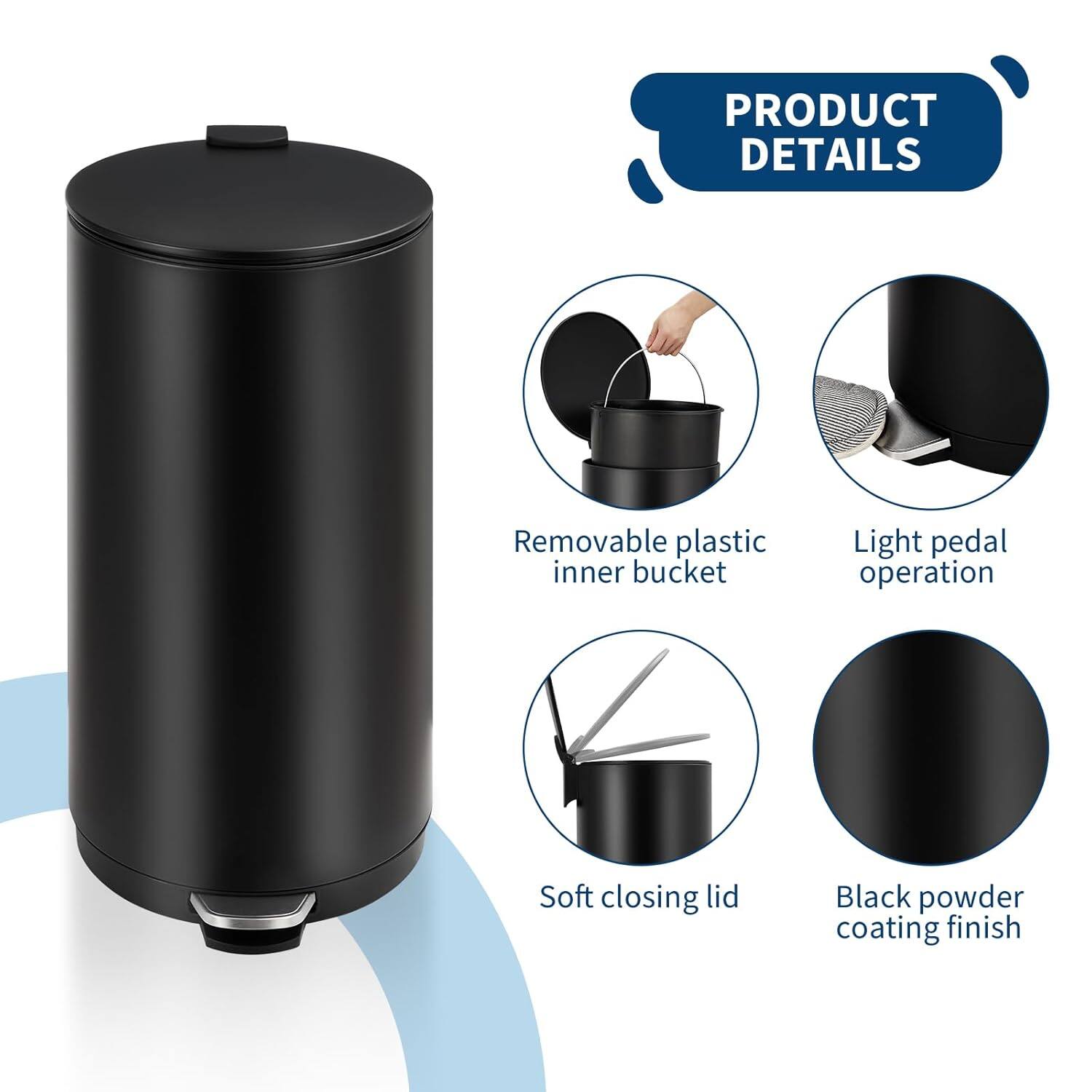 PRODUCT DETAILS  
- Removable plastic inner bucket  
- Light pedal operation  
- Soft closing lid  
- Black powder coating finish