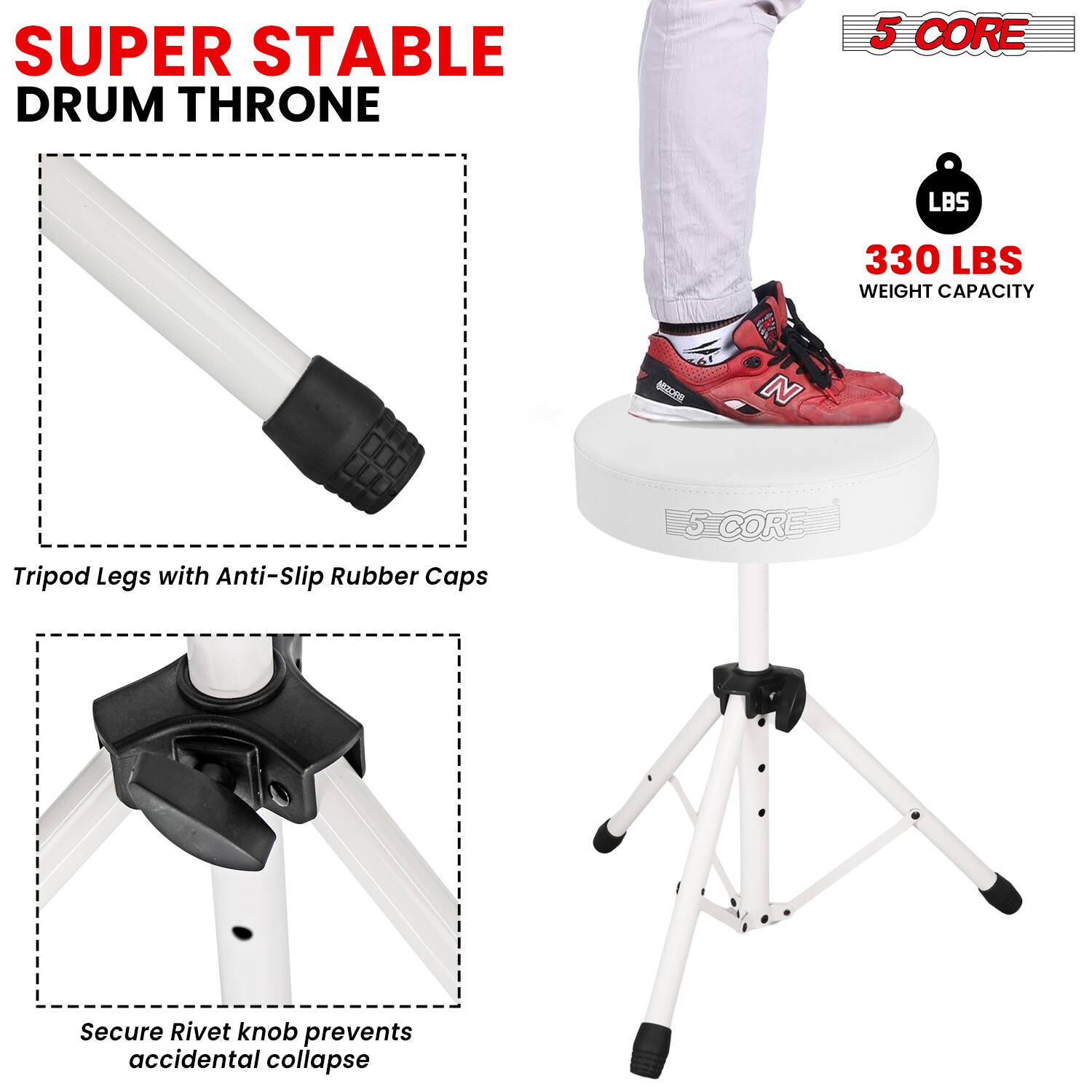 SUPER STABLE DRUM THRONE

5 CORE

330 LBS WEIGHT CAPACITY

Tripod Legs with Anti-Slip Rubber Caps

Secure Rivet knob prevents accidental collapse