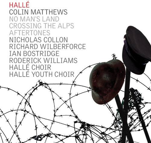 HALLÉ  
COLIN MATTHEWS  
NO MAN'S LAND  
CROSSING THE ALPS  
AFTERTONES  
NICHOLAS COLLON  
RICHARD WILBERFORCE  
IAN BOSTRIDGE  
RODERICK WILLIAMS  
HALLÉ CHOIR  
HALLÉ YOUTH CHOIR
