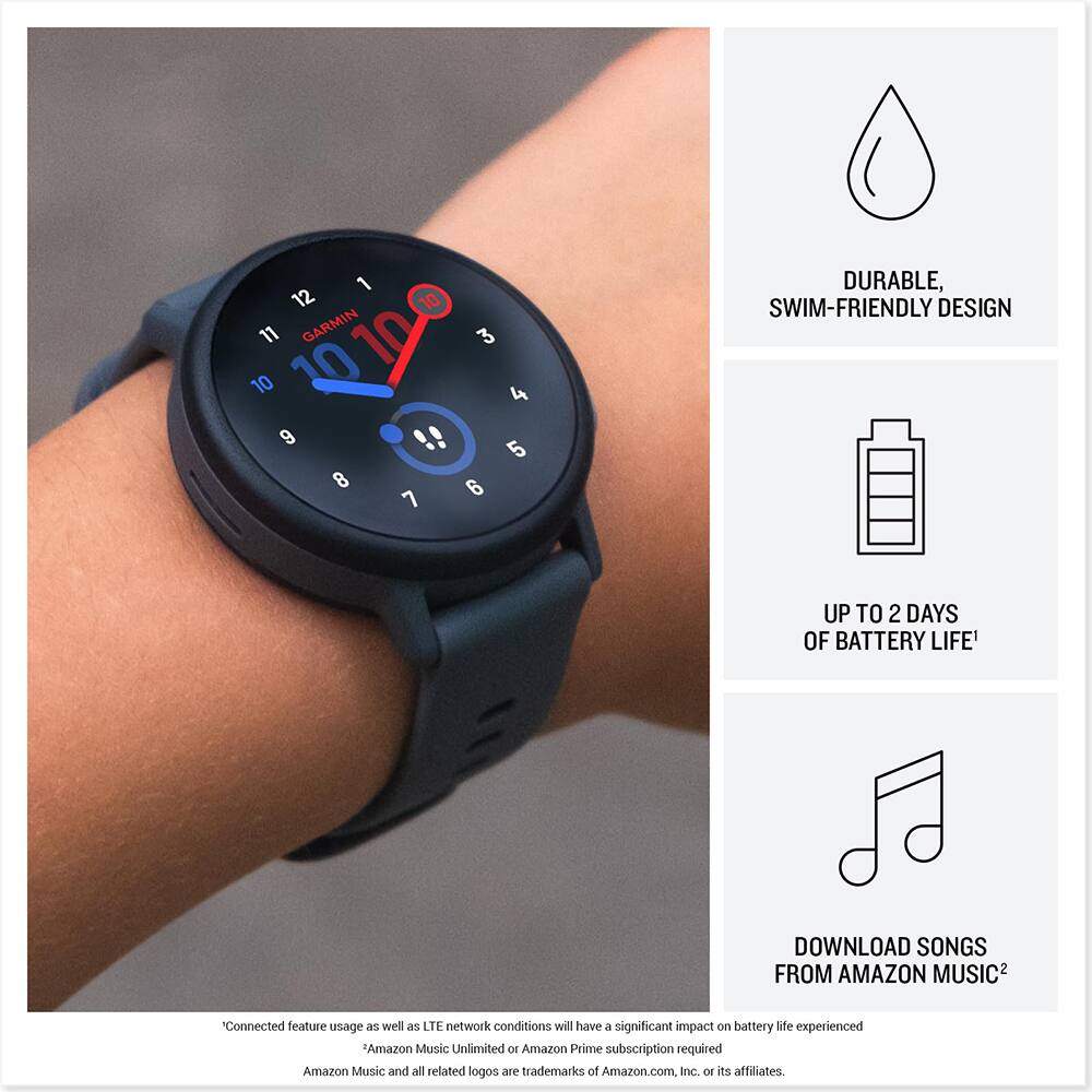 1 12 10 11 GARMIN 10 3 10 0100 4 9 5 8 6 7

DURABLE, SWIM-FRIENDLY DESIGN  
UP TO 2 DAYS OF BATTERY LIFE¹  
DOWNLOAD SONGS FROM AMAZON MUSIC²

*Connected feature usage as well as LTE network conditions will have a significant impact on battery life experienced  
*Amazon Music Unlimited or Amazon Prime subscription required  
Amazon Music and all related logos are trademarks of Amazon.com, Inc. or its affiliates.