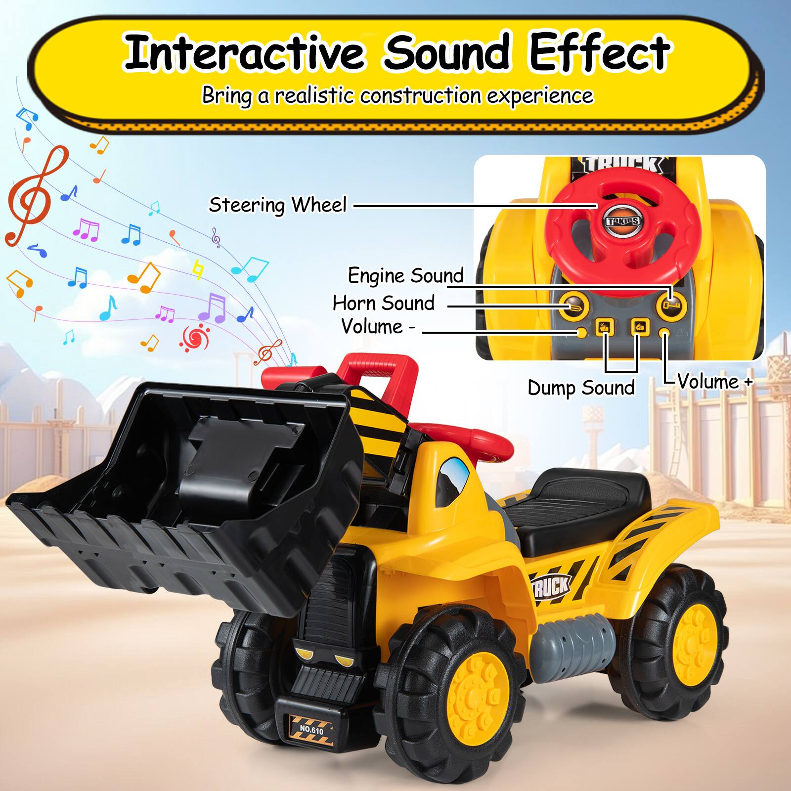 Interactive Sound Effect  
Bring a realistic construction experience  

Steering Wheel  
Engine Sound  
Horn Sound  
Volume -  
Dump Sound  
Volume +  

RUCK NO.810